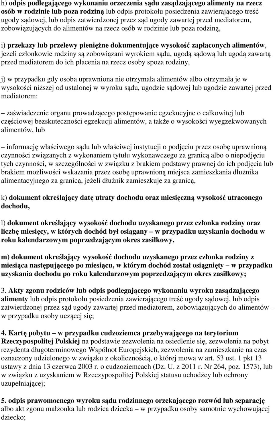 alimentów, jeżeli członkowie rodziny są zobowiązani wyrokiem sądu, ugodą sądową lub ugodą zawartą przed mediatorem do ich płacenia na rzecz osoby spoza rodziny, j) w przypadku gdy osoba uprawniona