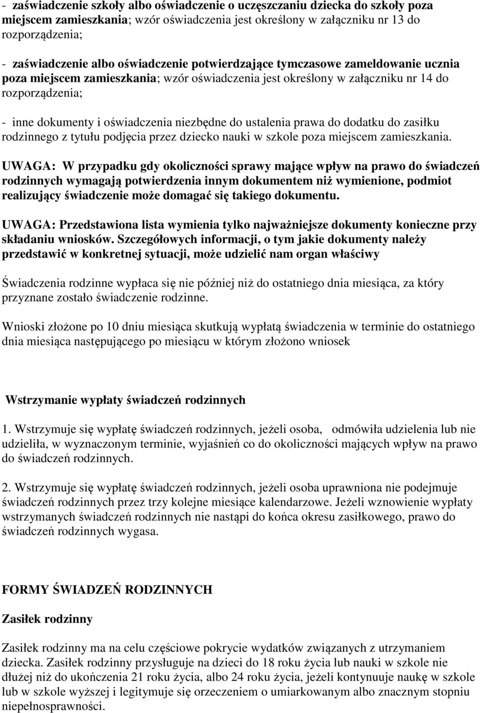 do ustalenia prawa do dodatku do zasiłku rodzinnego z tytułu podjęcia przez dziecko nauki w szkole poza miejscem zamieszkania.