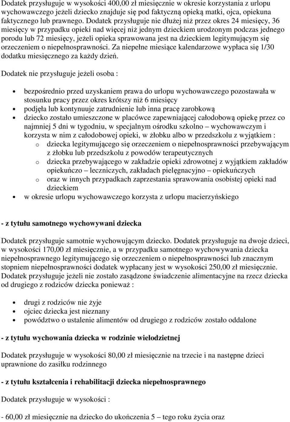 jest na dzieckiem legitymującym się orzeczeniem o niepełnosprawności. Za niepełne miesiące kalendarzowe wypłaca się 1/30 dodatku miesięcznego za każdy dzień.