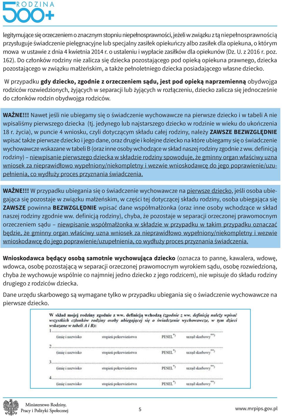 Do członków rodziny nie zalicza się dziecka pozostającego pod opieką opiekuna prawnego, dziecka pozostającego w związku małżeńskim, a także pełnoletniego dziecka posiadającego własne dziecko.