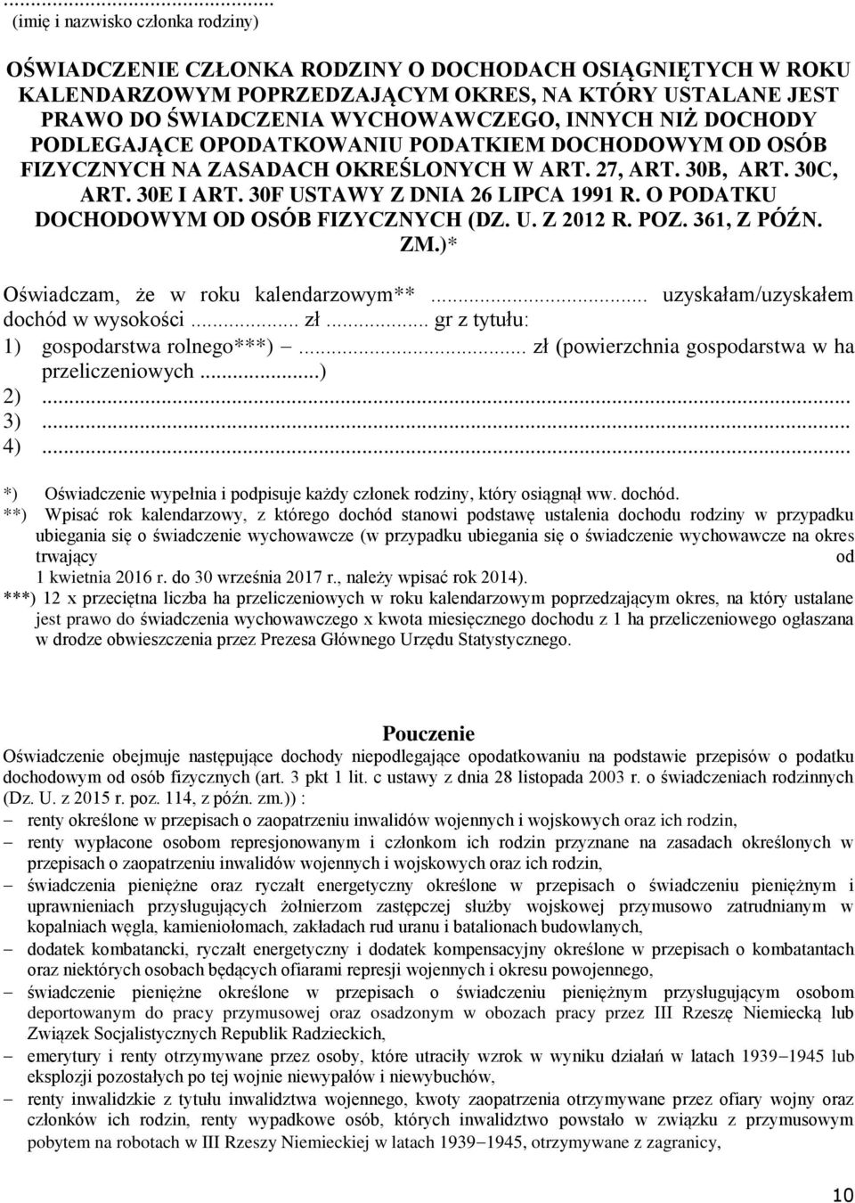 O PODATKU DOCHODOWYM OD OSÓB FIZYCZNYCH (DZ. U. Z 2012 R. POZ. 361, Z PÓŹN. ZM.)* Oświadczam, że w roku kalendarzowym**... uzyskałam/uzyskałem dochód w wysokości... zł.