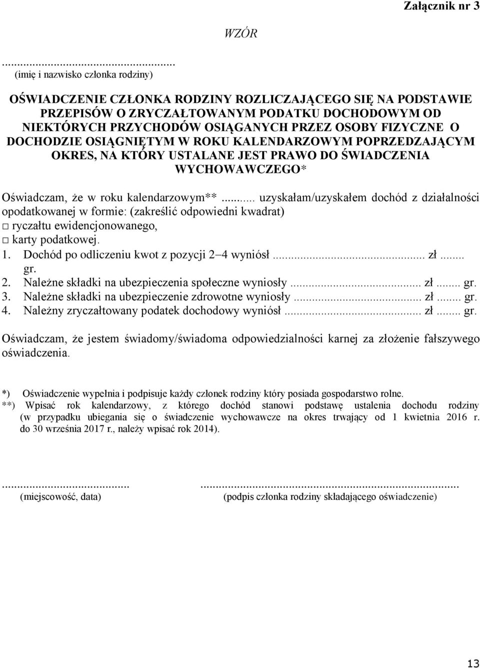 FIZYCZNE O DOCHODZIE OSIĄGNIĘTYM W ROKU KALENDARZOWYM POPRZEDZAJĄCYM OKRES, NA KTÓRY USTALANE JEST PRAWO DO ŚWIADCZENIA WYCHOWAWCZEGO* Oświadczam, że w roku kalendarzowym**.
