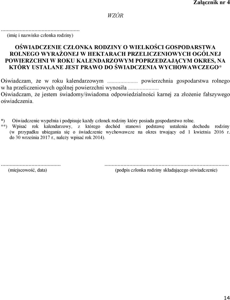 OKRES, NA KTÓRY USTALANE JEST PRAWO DO ŚWIADCZENIA WYCHOWAWCZEGO* Oświadczam, że w roku kalendarzowym... powierzchnia gospodarstwa rolnego w ha przeliczeniowych ogólnej powierzchni wynosiła.