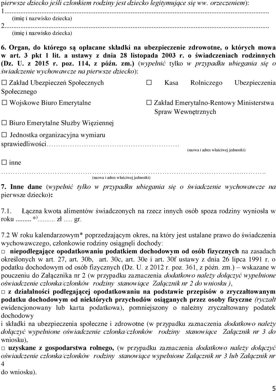 zm.) (wypełnić tylko w przypadku ubiegania się o świadczenie wychowawcze na pierwsze dziecko): Zakład Ubezpieczeń Społecznych Kasa Rolniczego Ubezpieczenia Społecznego Wojskowe Biuro Emerytalne Biuro