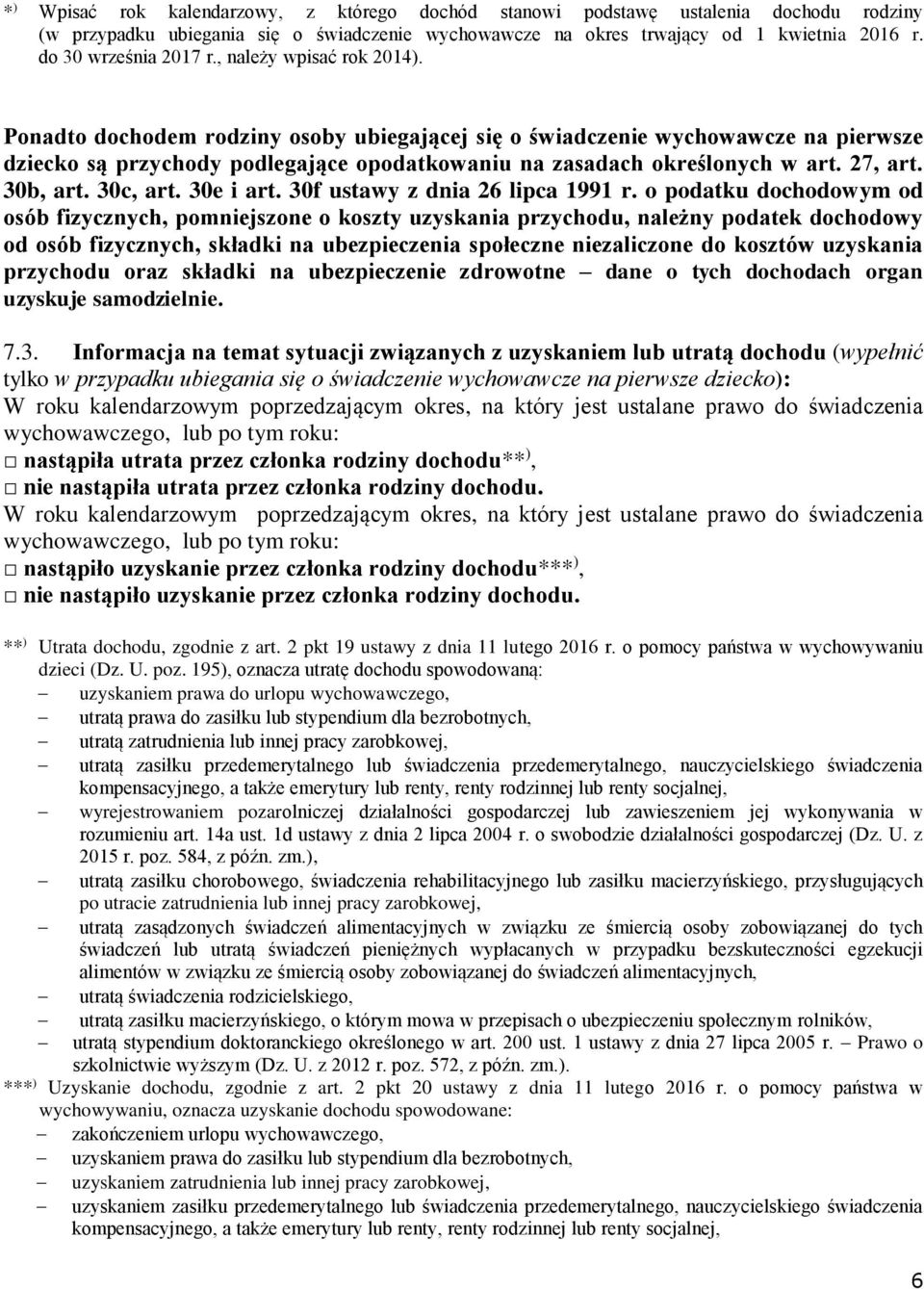 Ponadto dochodem rodziny osoby ubiegającej się o świadczenie wychowawcze na pierwsze dziecko są przychody podlegające opodatkowaniu na zasadach określonych w art. 27, art. 30b, art. 30c, art.