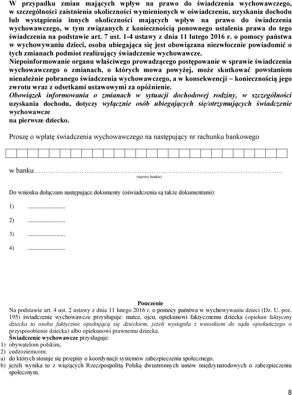 o pomocy państwa w wychowywaniu dzieci, osoba ubiegająca się jest obowiązana niezwłocznie powiadomić o tych zmianach podmiot realizujący świadczenie wychowawcze.