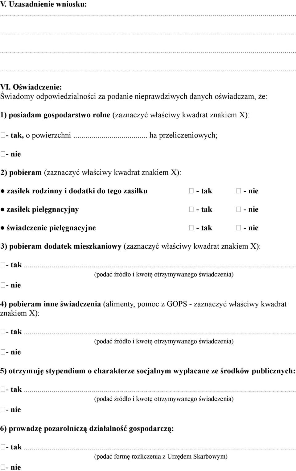 .. ha przeliczeniowych; 2) pobieram (zaznaczyć właściwy kwadrat znakiem X): zasiłek rodzinny i dodatki do tego zasiłku - tak - nie zasiłek pielęgnacyjny - tak - nie świadczenie pielęgnacyjne - tak -