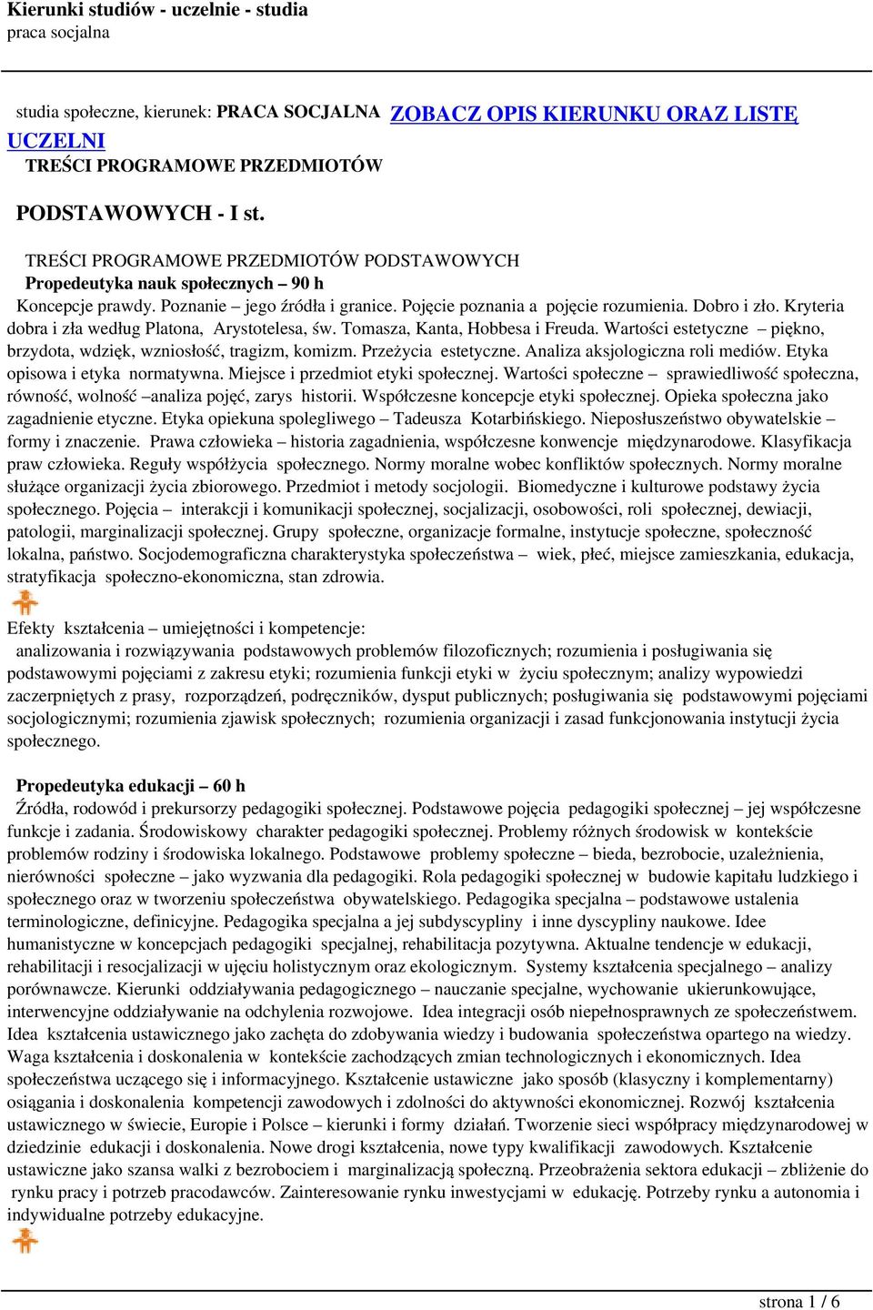 Kryteria dobra i zła według Platona, Arystotelesa, św. Tomasza, Kanta, Hobbesa i Freuda. Wartości estetyczne piękno, brzydota, wdzięk, wzniosłość, tragizm, komizm. Przeżycia estetyczne.