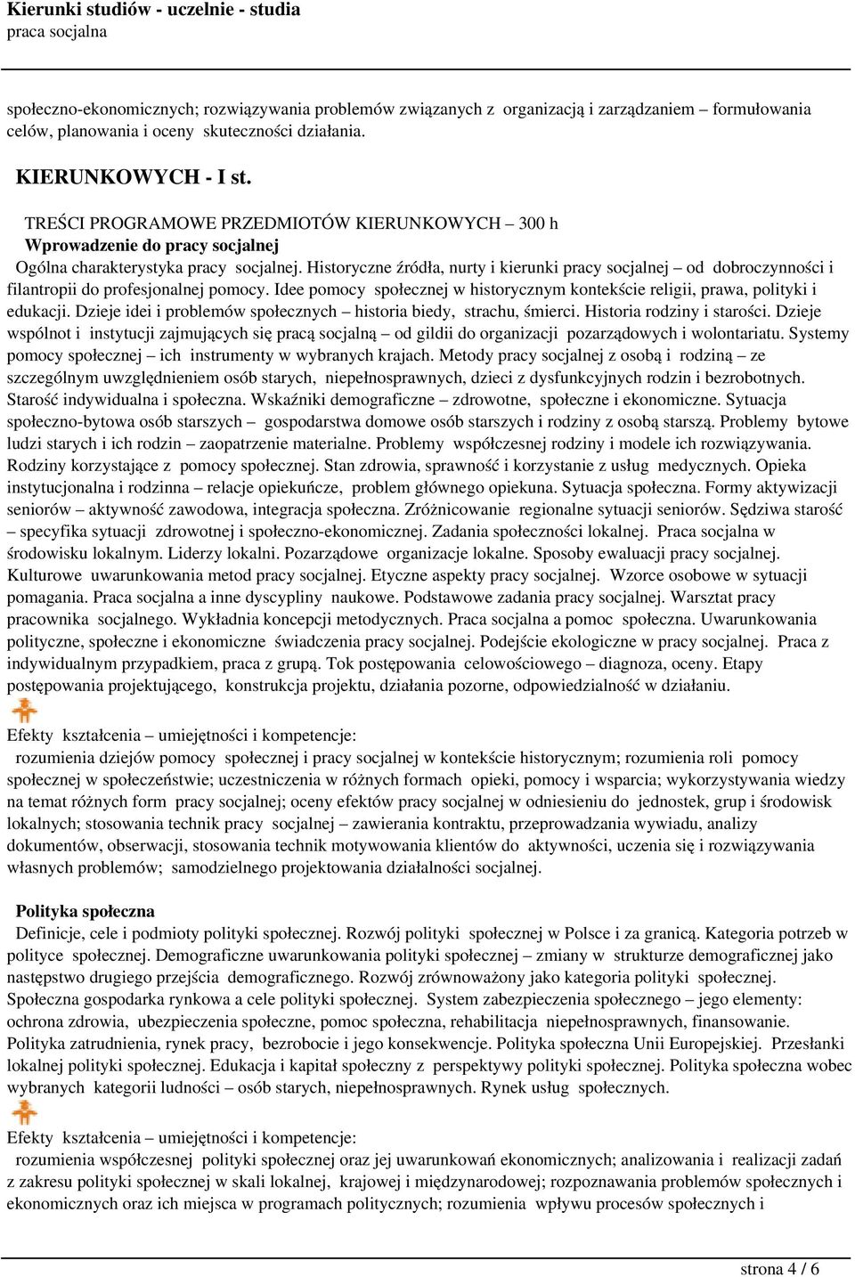 Historyczne źródła, nurty i kierunki pracy socjalnej od dobroczynności i filantropii do profesjonalnej pomocy. Idee pomocy społecznej w historycznym kontekście religii, prawa, polityki i edukacji.