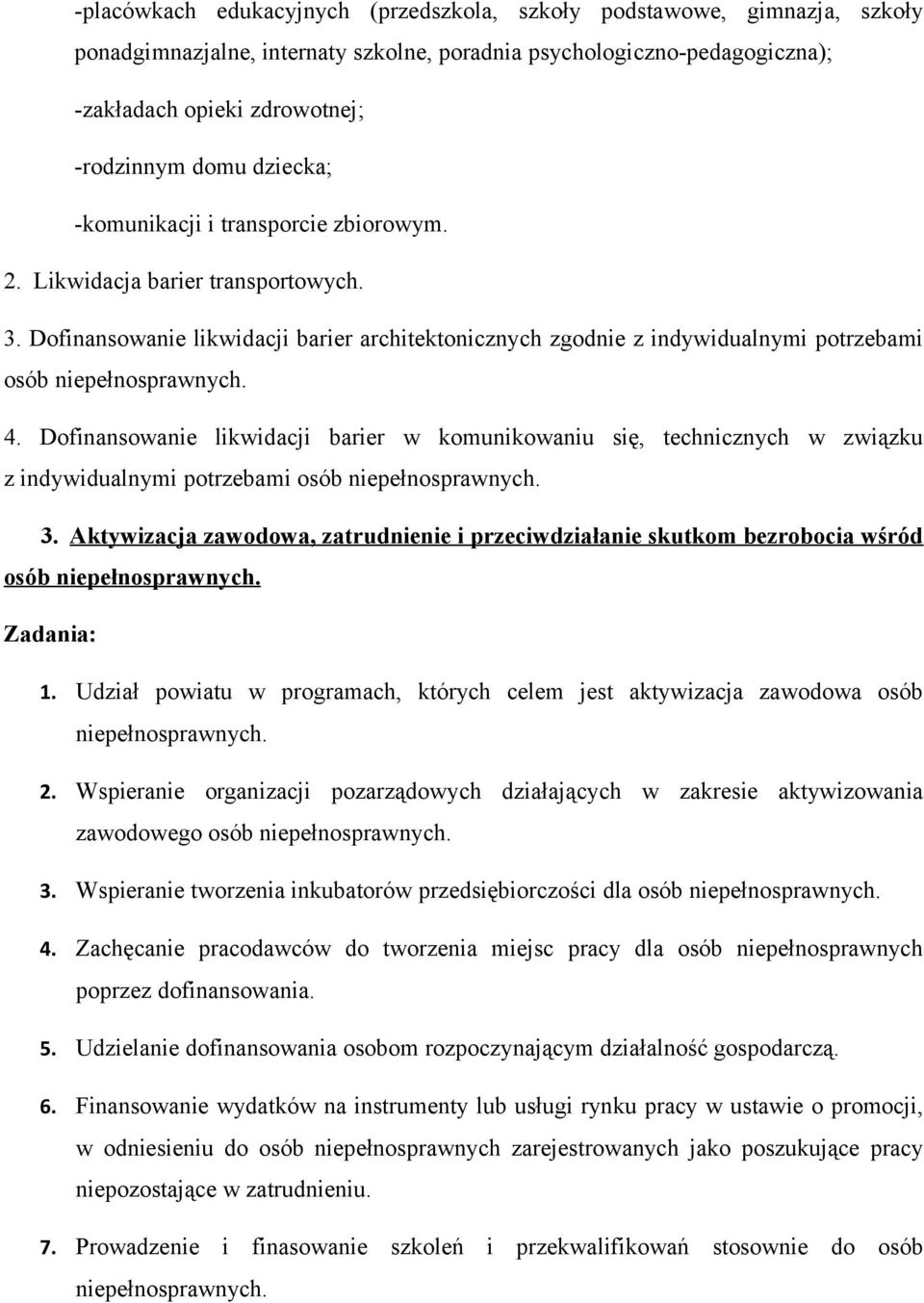 4. Dofinansowanie likwidacji barier w komunikowaniu się, technicznych w związku z indywidualnymi potrzebami osób niepełnosprawnych. 3.