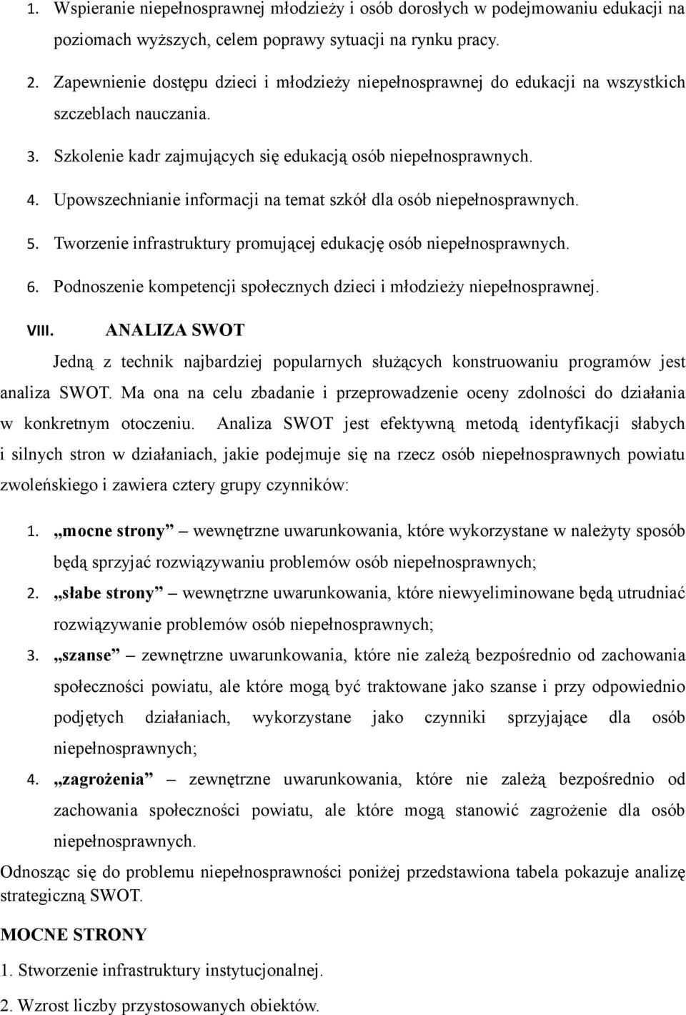 Upowszechnianie informacji na temat szkół dla osób niepełnosprawnych. 5. Tworzenie infrastruktury promującej edukację osób niepełnosprawnych. 6.