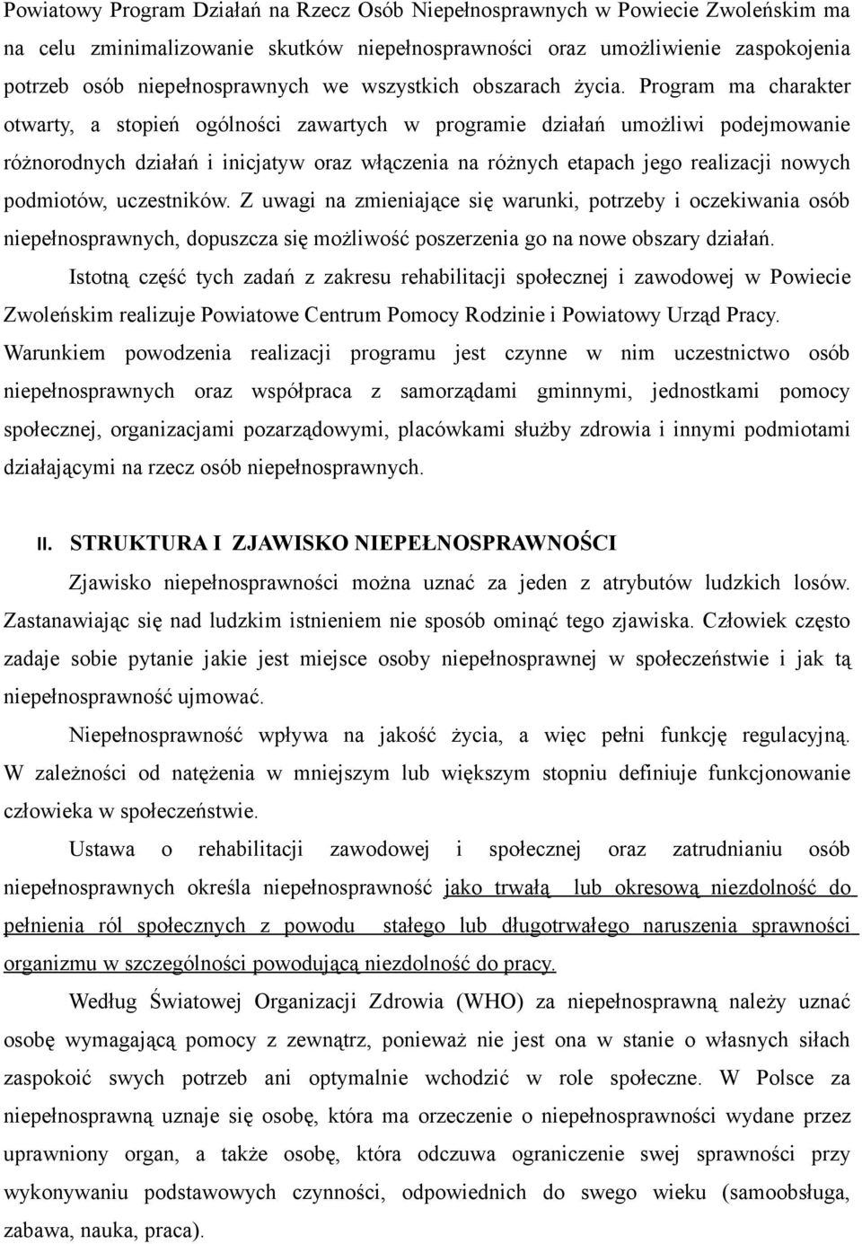 Program ma charakter otwarty, a stopień ogólności zawartych w programie działań umożliwi podejmowanie różnorodnych działań i inicjatyw oraz włączenia na różnych etapach jego realizacji nowych