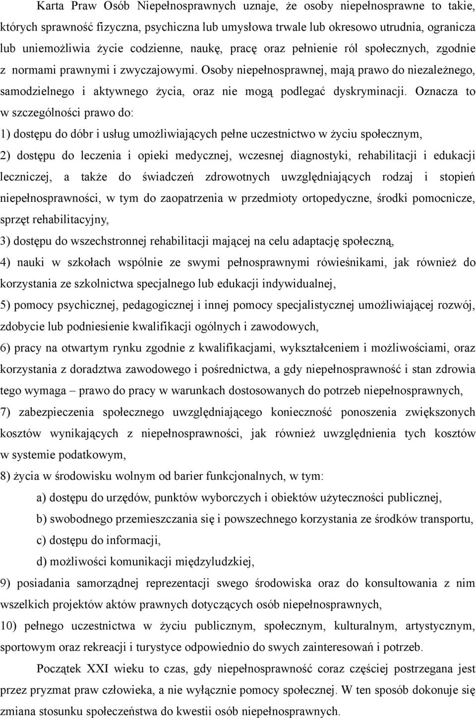 Osoby niepełnosprawnej, mają prawo do niezależnego, samodzielnego i aktywnego życia, oraz nie mogą podlegać dyskryminacji.