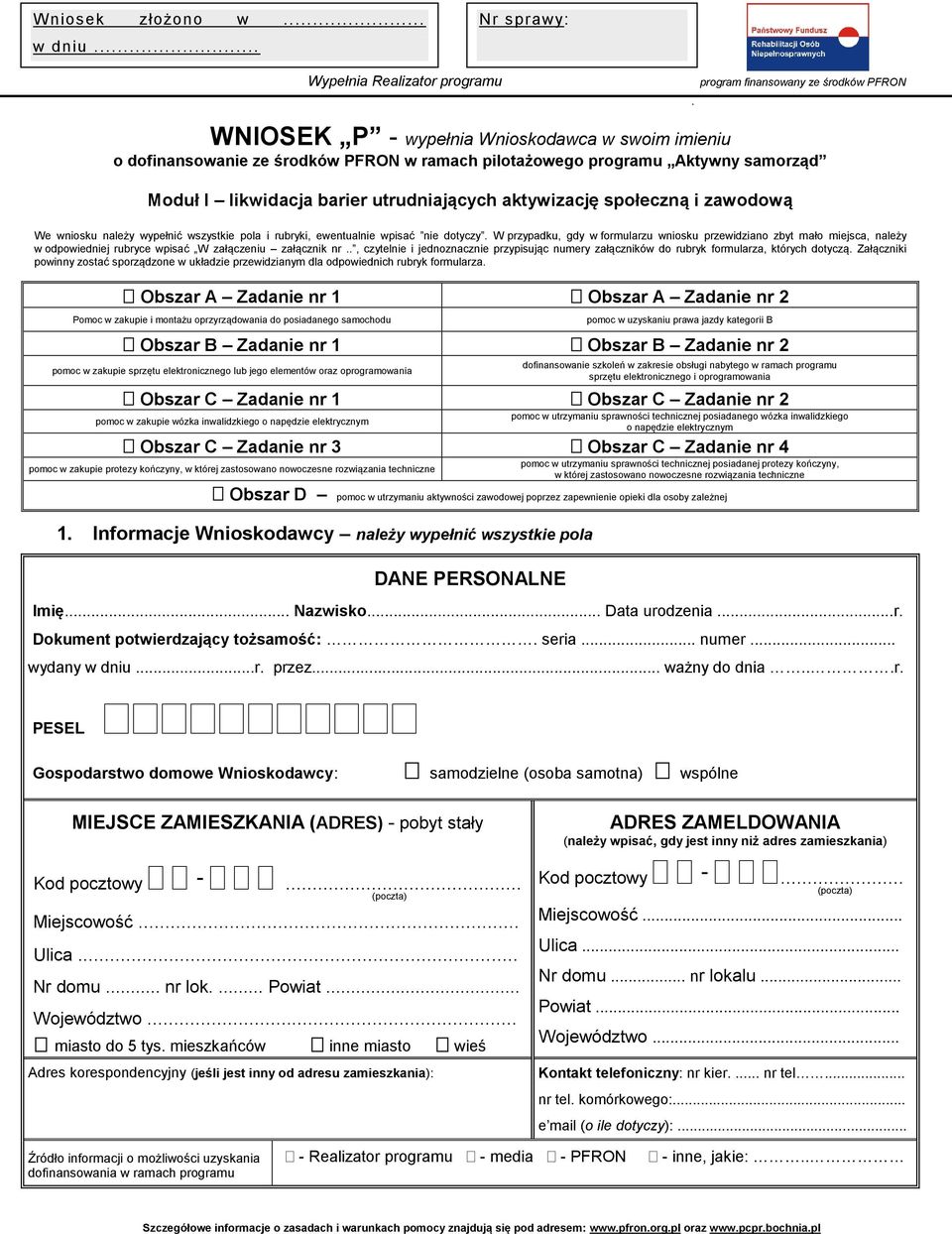samorząd Moduł I likwidacja barier utrudniających aktywizację społeczną i zawodową We wniosku należy wypełnić wszystkie pola i rubryki, ewentualnie wpisać nie dotyczy.