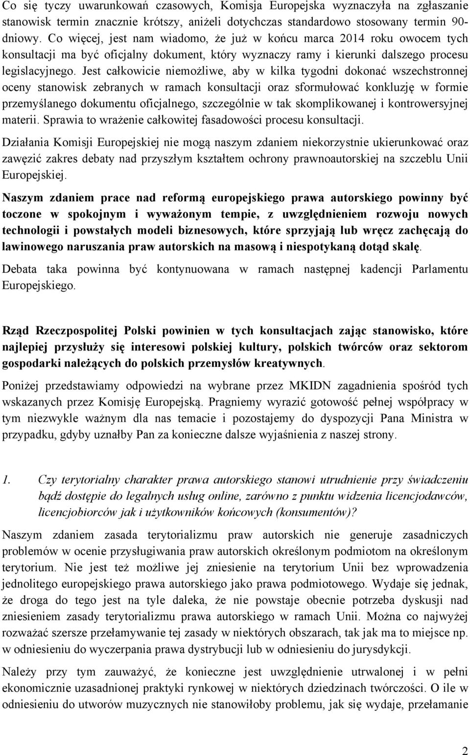 Jest całkowicie niemożliwe, aby w kilka tygodni dokonać wszechstronnej oceny stanowisk zebranych w ramach konsultacji oraz sformułować konkluzję w formie przemyślanego dokumentu oficjalnego,