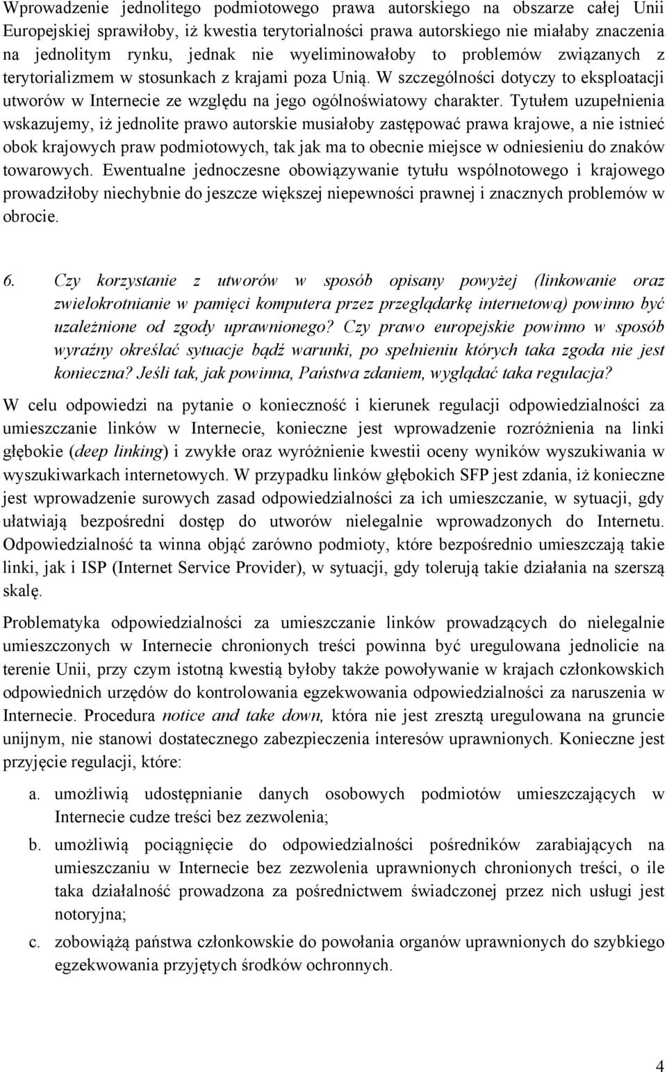 W szczególności dotyczy to eksploatacji utworów w Internecie ze względu na jego ogólnoświatowy charakter.