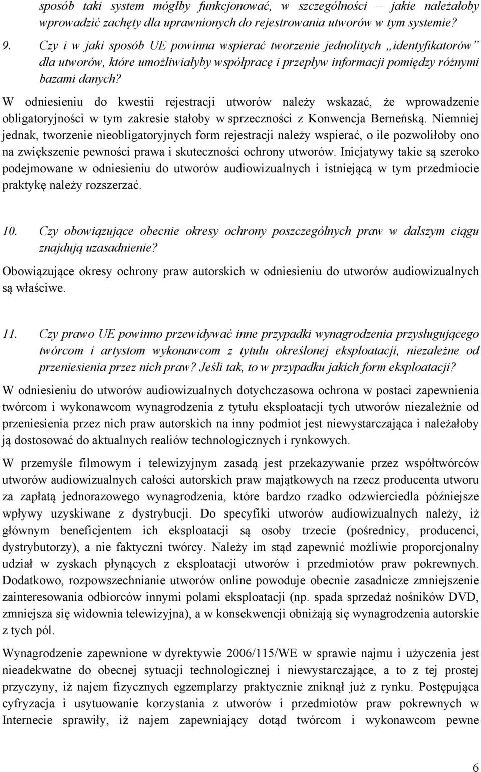 W odniesieniu do kwestii rejestracji utworów należy wskazać, że wprowadzenie obligatoryjności w tym zakresie stałoby w sprzeczności z Konwencja Berneńską.