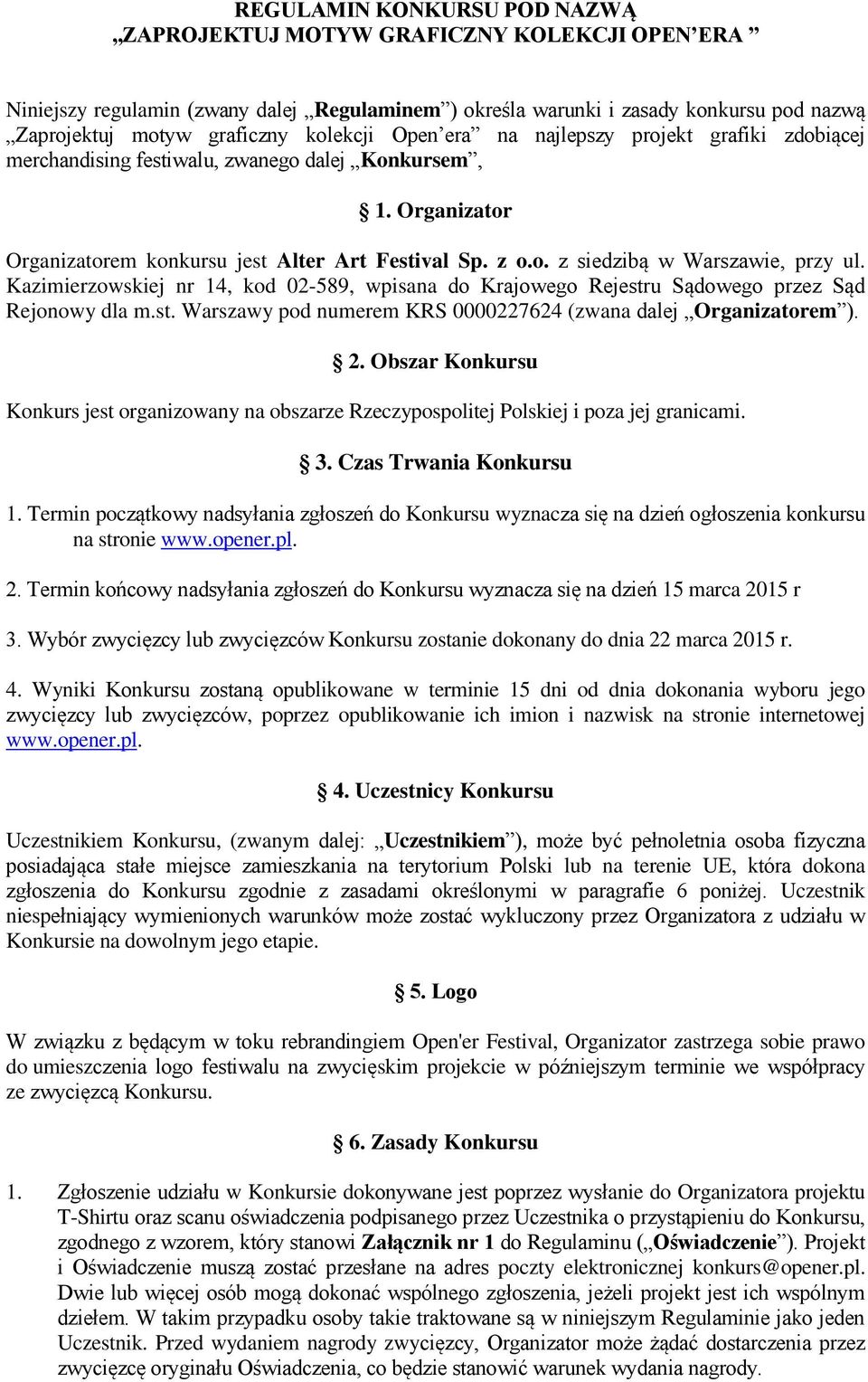 Kazimierzowskiej nr 14, kod 02-589, wpisana do Krajowego Rejestru Sądowego przez Sąd Rejonowy dla m.st. Warszawy pod numerem KRS 0000227624 (zwana dalej Organizatorem ). 2.