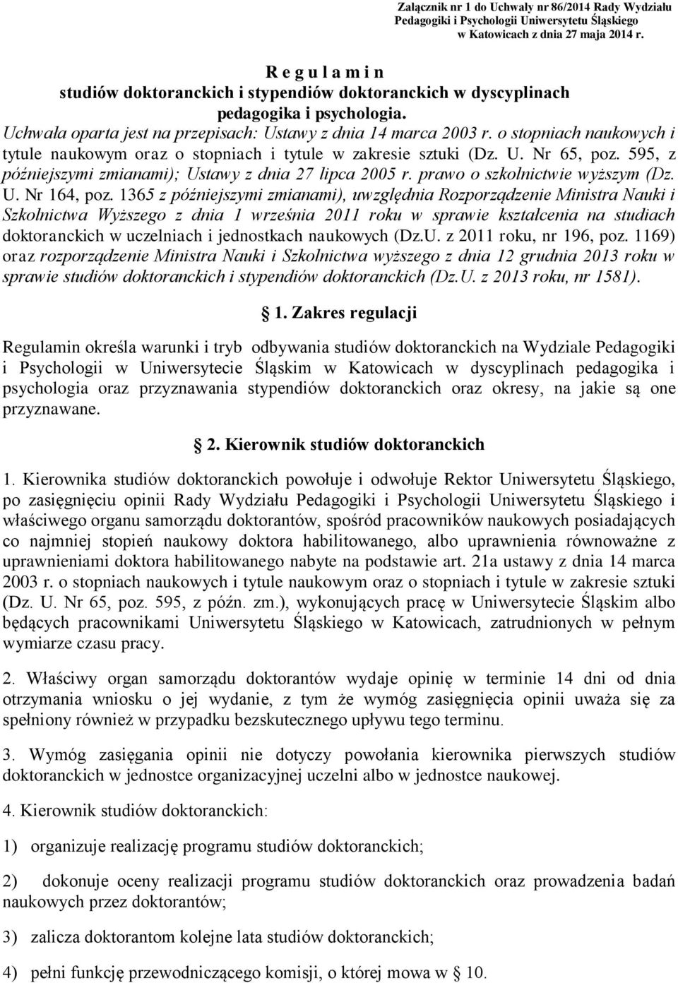 o stopniach naukowych i tytule naukowym oraz o stopniach i tytule w zakresie sztuki (Dz. U. Nr 65, poz. 595, z późniejszymi zmianami); Ustawy z dnia 27 lipca 2005 r. prawo o szkolnictwie wyższym (Dz.