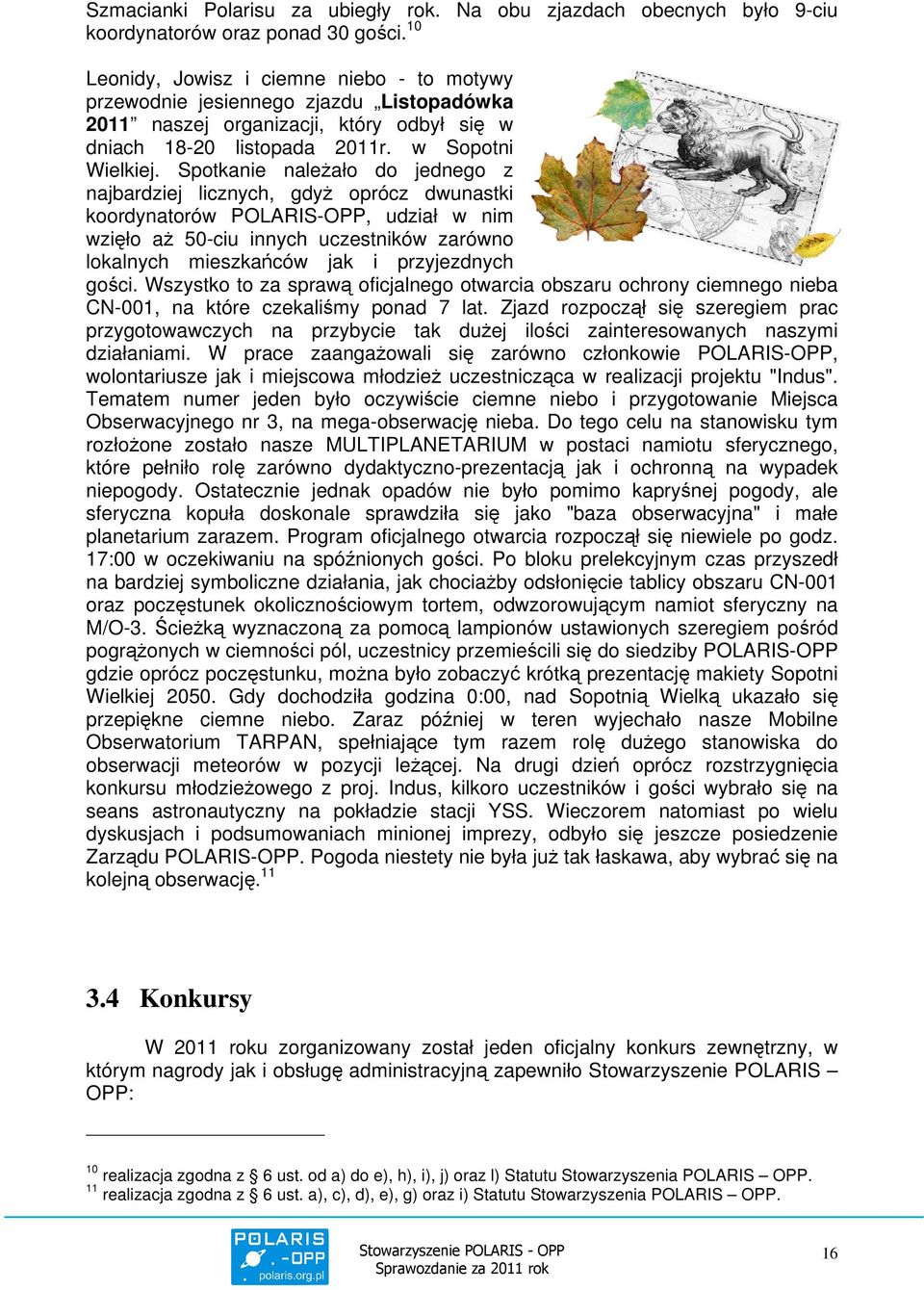 Spotkanie należało do jednego z najbardziej licznych, gdyż oprócz dwunastki koordynatorów POLARIS-OPP, udział w nim wzięło aż 50-ciu innych uczestników zarówno lokalnych mieszkańców jak i