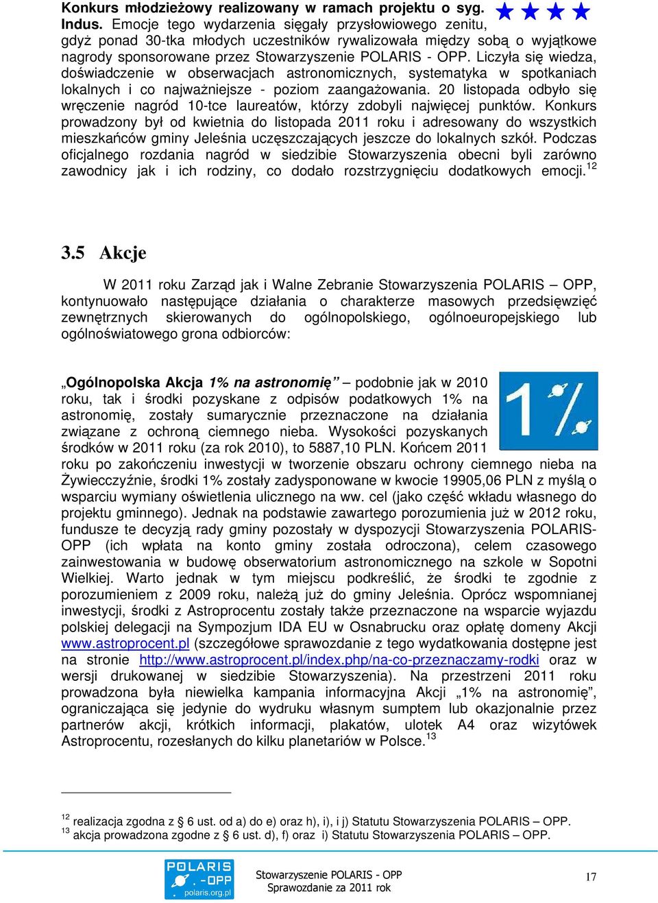 Liczyła się wiedza, doświadczenie w obserwacjach astronomicznych, systematyka w spotkaniach lokalnych i co najważniejsze - poziom zaangażowania.