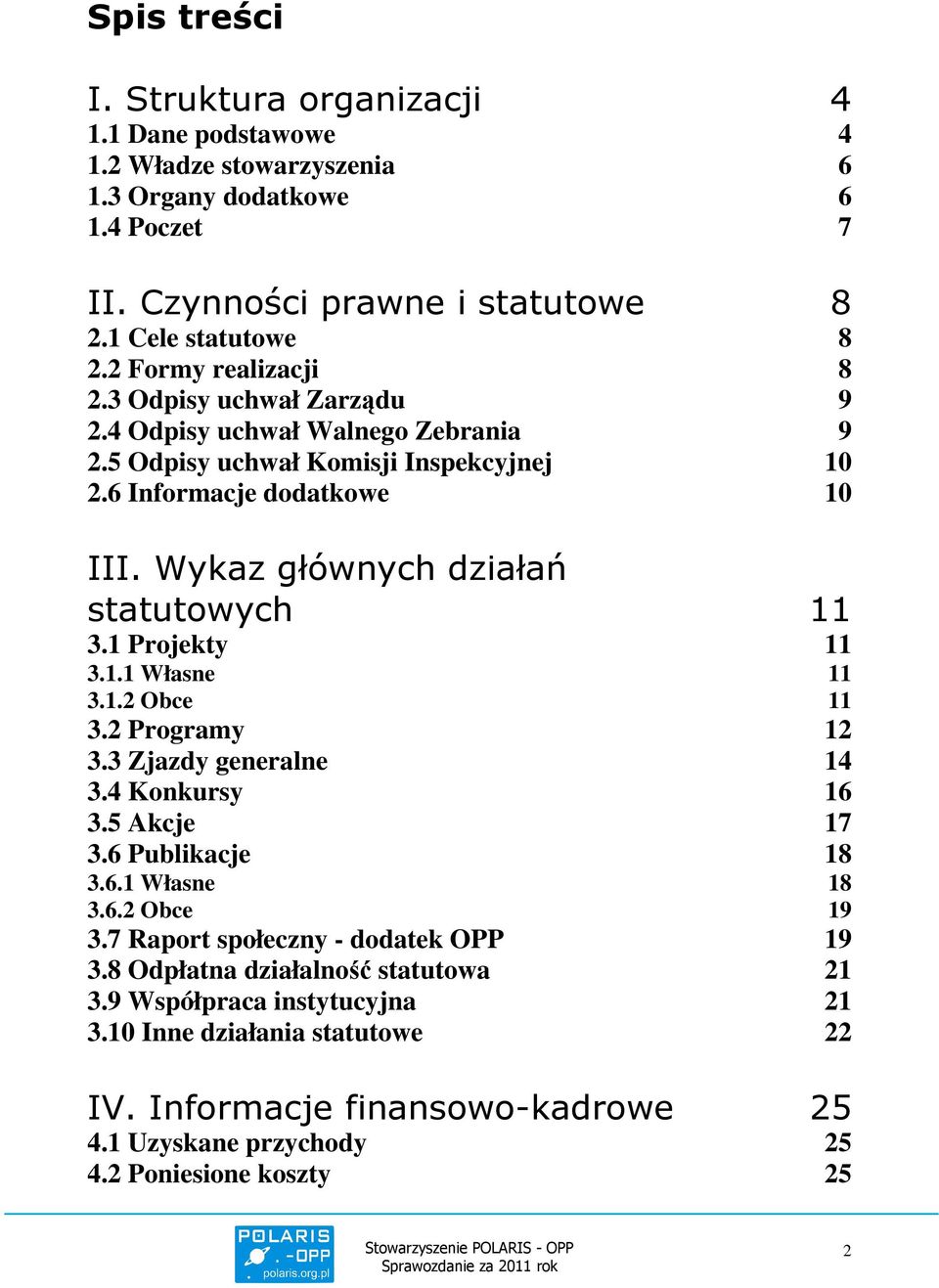 Wykaz głównych działań statutowych 11 3.1 Projekty 11 3.1.1 Własne 11 3.1.2 Obce 11 3.2 Programy 12 3.3 Zjazdy generalne 14 3.4 Konkursy 16 3.5 Akcje 17 3.6 Publikacje 18 3.6.1 Własne 18 3.6.2 Obce 19 3.