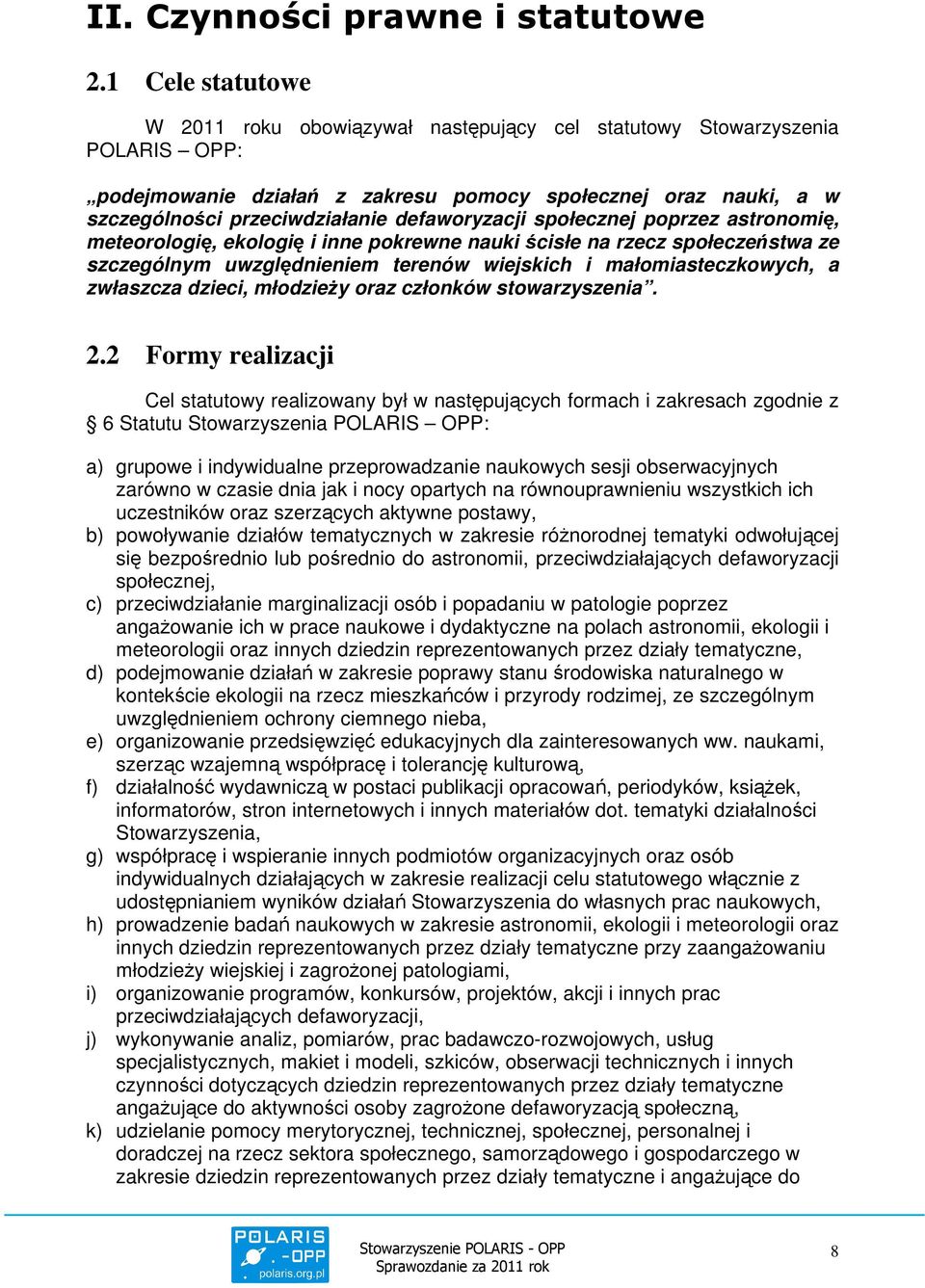 defaworyzacji społecznej poprzez astronomię, meteorologię, ekologię i inne pokrewne nauki ścisłe na rzecz społeczeństwa ze szczególnym uwzględnieniem terenów wiejskich i małomiasteczkowych, a