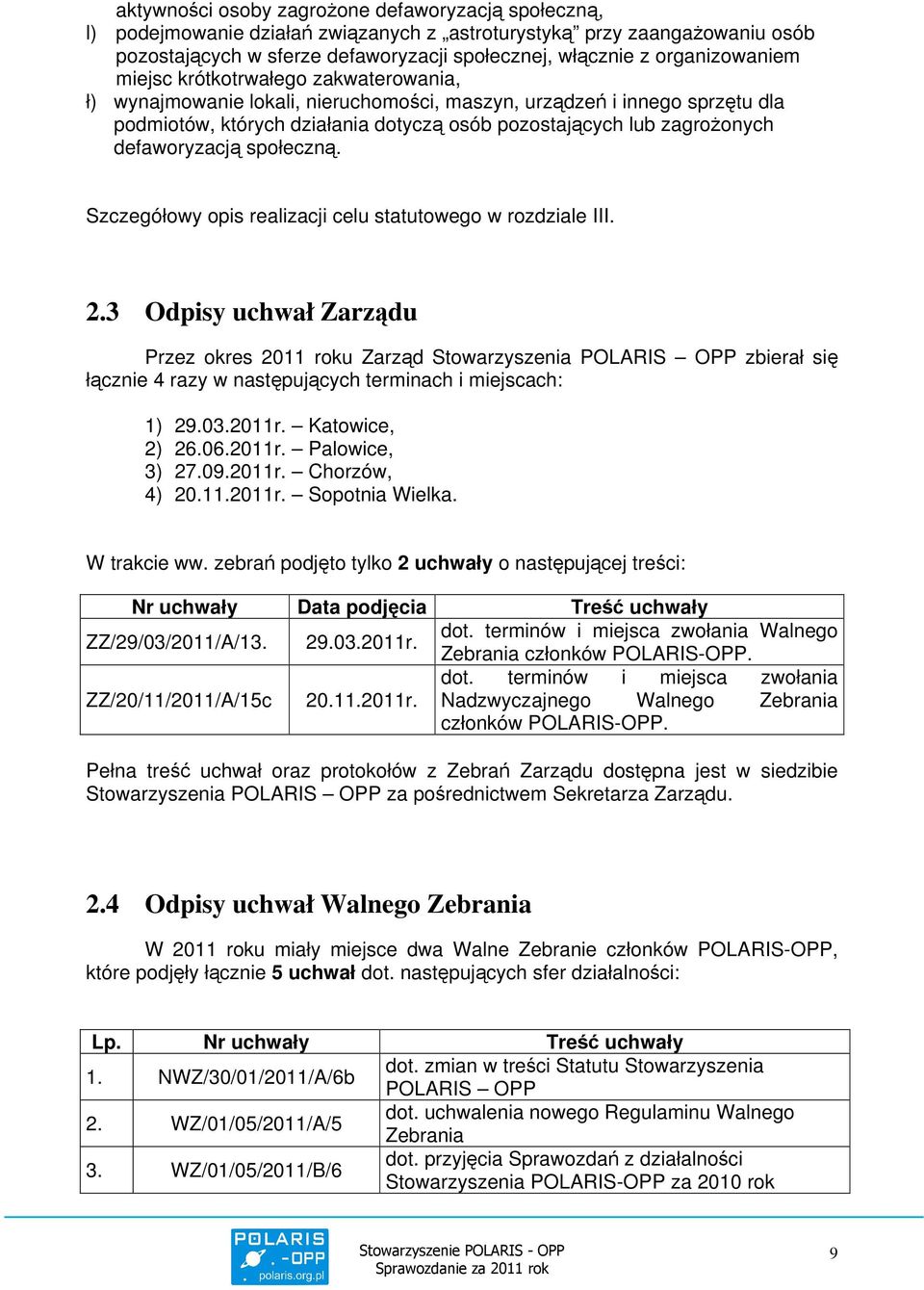 zagrożonych defaworyzacją społeczną. Szczegółowy opis realizacji celu statutowego w rozdziale III. 2.