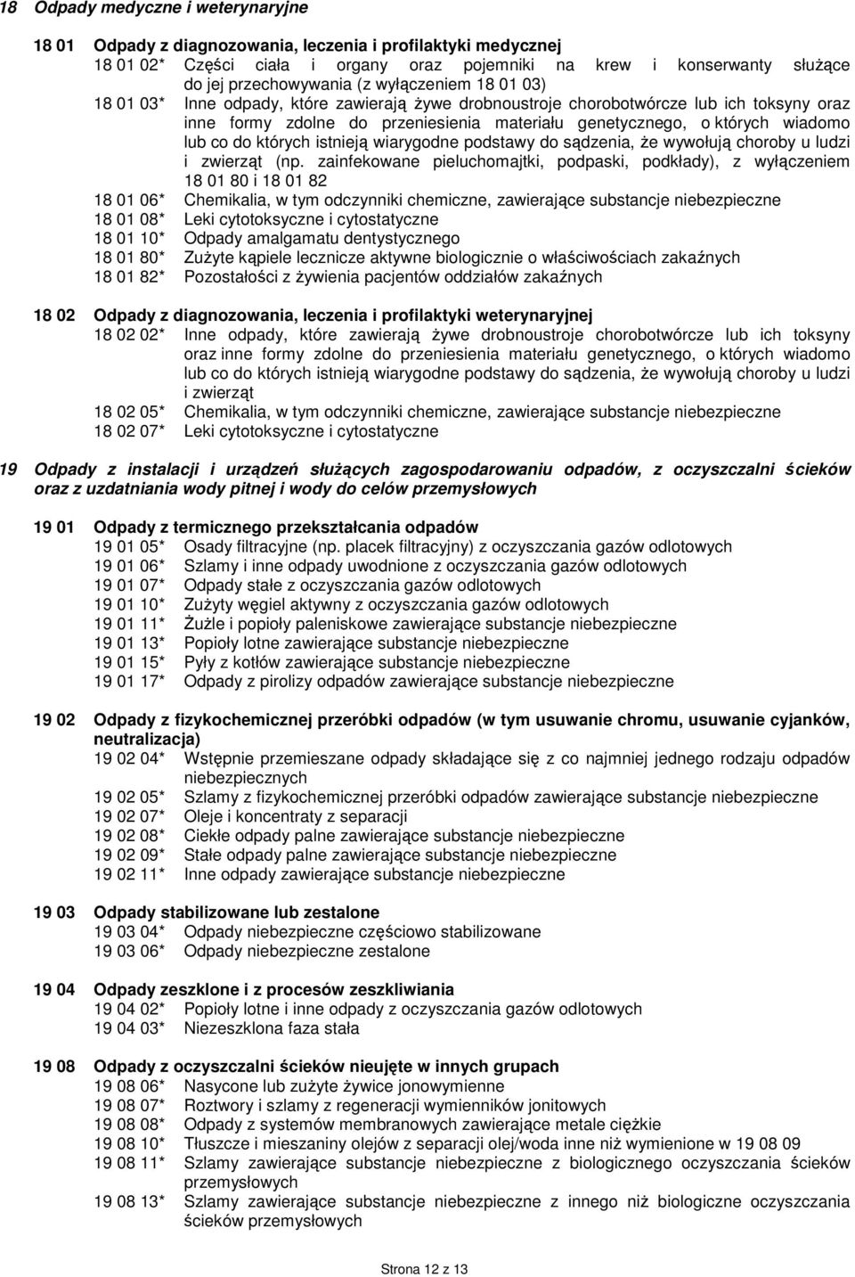 co do których istnieją wiarygodne podstawy do sądzenia, Ŝe wywołują choroby u ludzi i zwierząt (np.