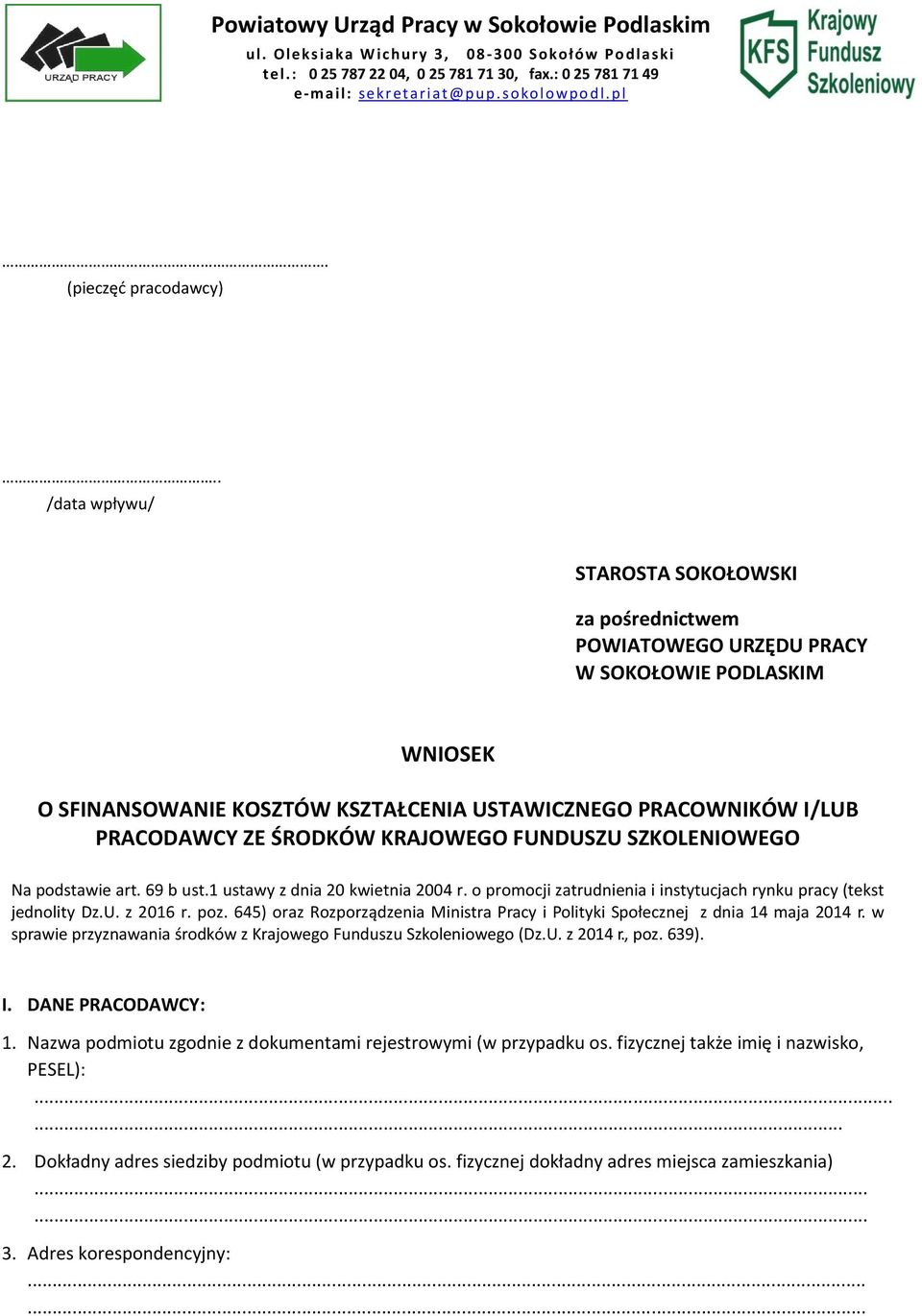 . /data wpływu/ STAROSTA SOKOŁOWSKI za pośrednictwem POWIATOWEGO URZĘDU PRACY W SOKOŁOWIE PODLASKIM WNIOSEK O SFINANSOWANIE KOSZTÓW KSZTAŁCENIA USTAWICZNEGO PRACOWNIKÓW I/LUB PRACODAWCY ZE ŚRODKÓW