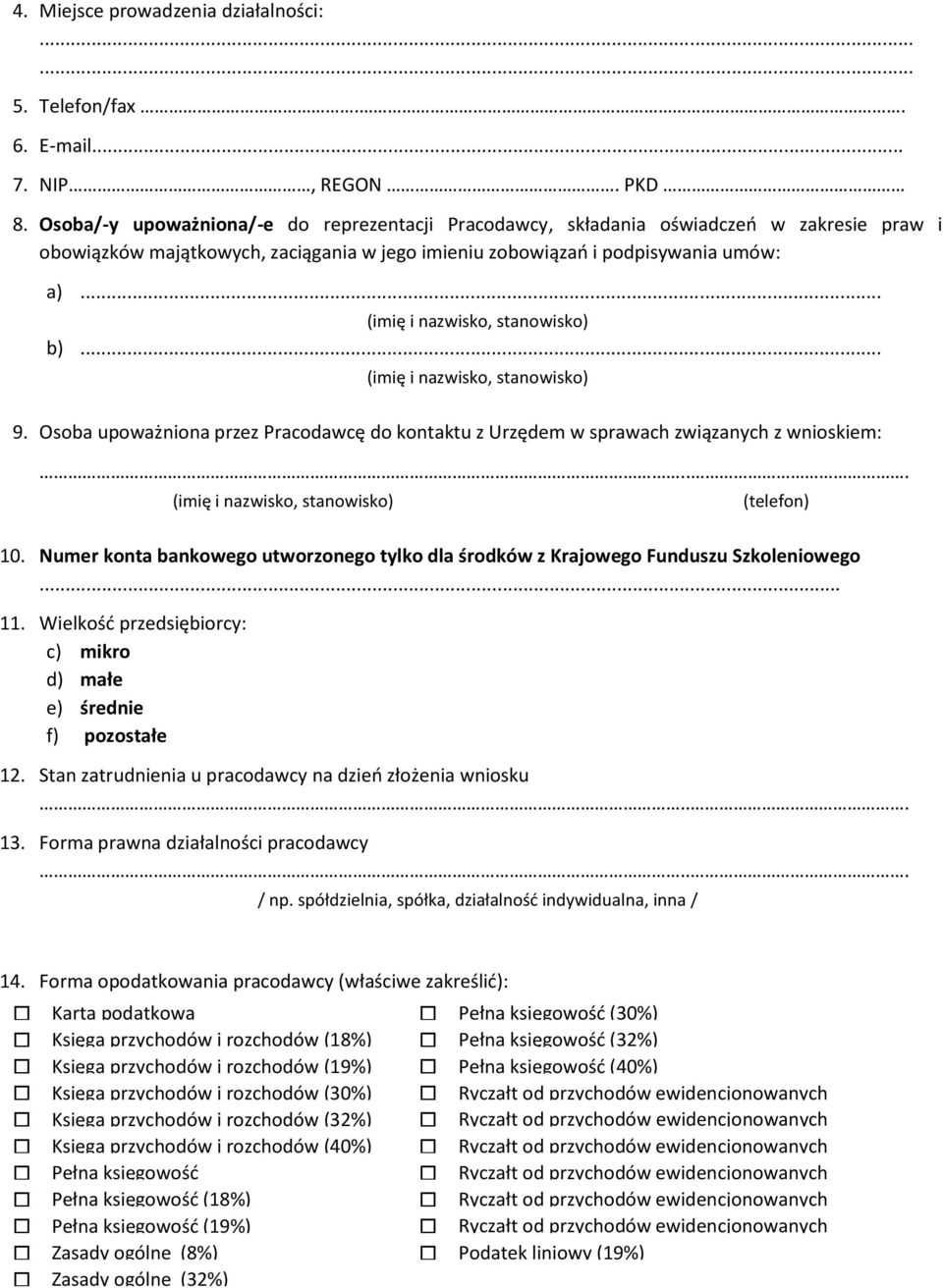 .. (imię i nazwisko, stanowisko) b)... (imię i nazwisko, stanowisko) 9. Osoba upoważniona przez Pracodawcę do kontaktu z Urzędem w sprawach związanych z wnioskiem:.