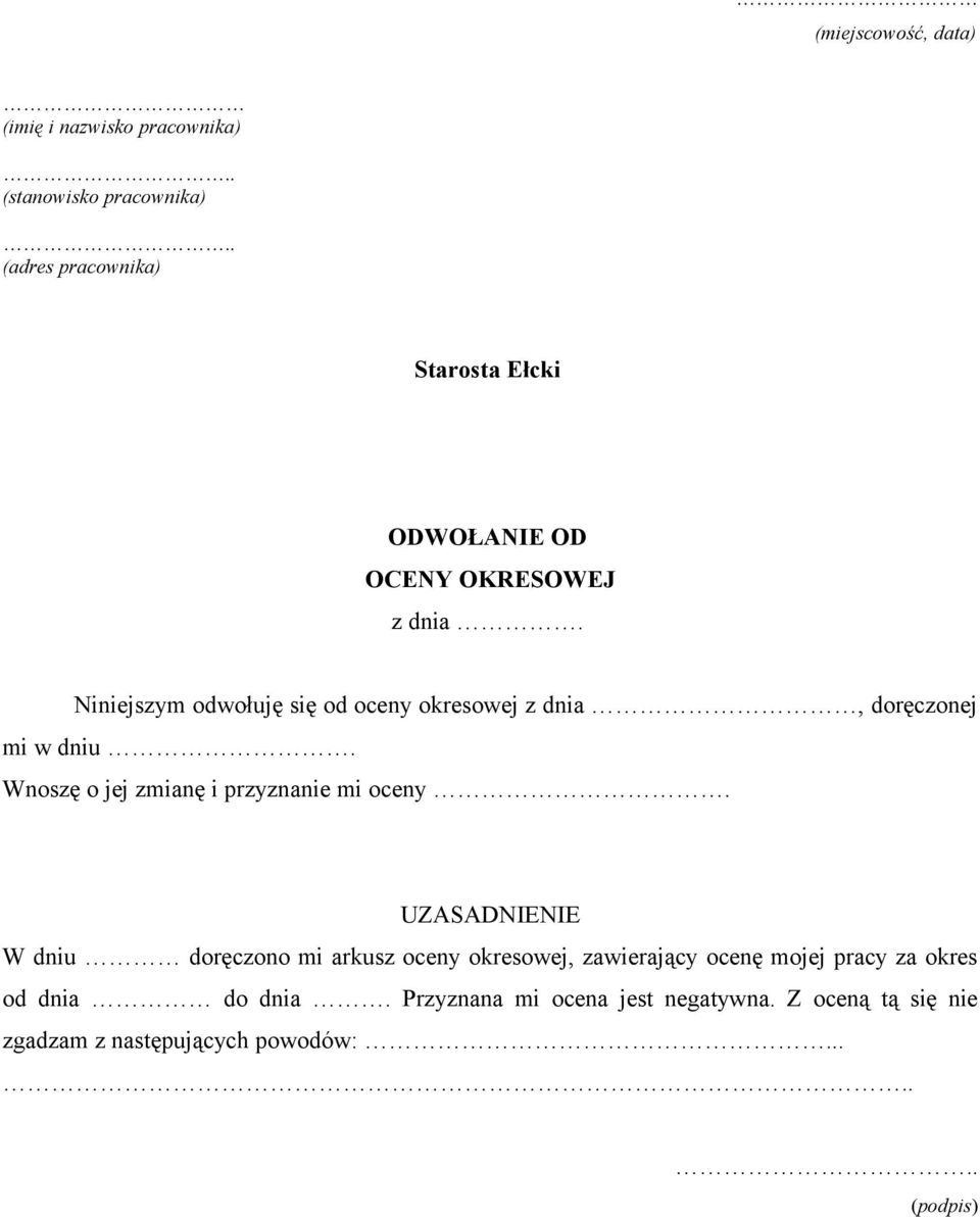 Niniejszym odwołuję się od oceny okresowej z dnia, doręczonej mi w dniu. Wnoszę o jej zmianę i przyznanie mi oceny.