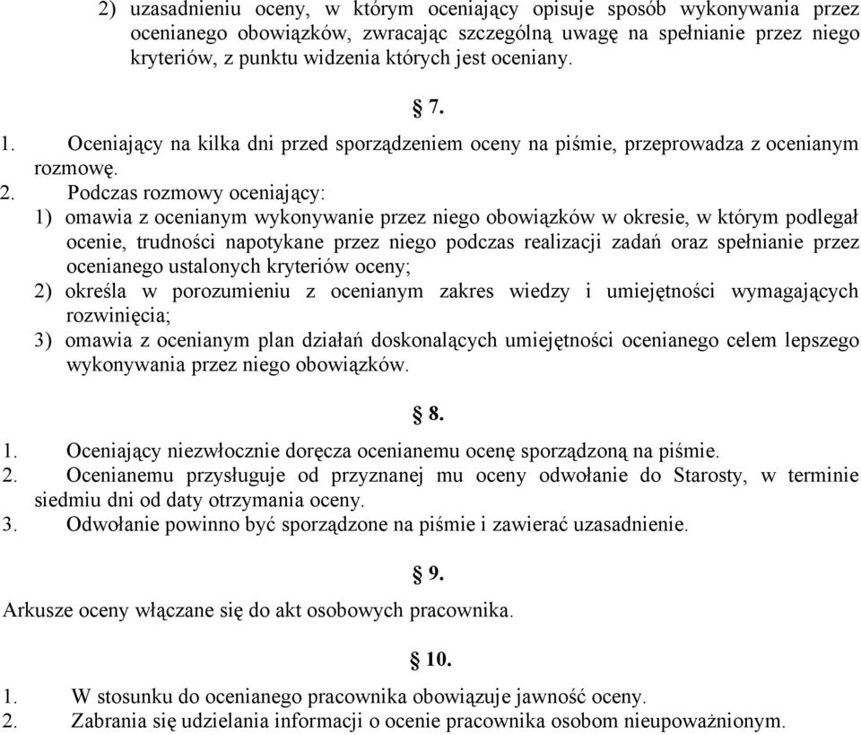 Podczas rozmowy oceniający: 1) omawia z ocenianym wykonywanie przez niego obowiązków w okresie, w którym podlegał ocenie, trudności napotykane przez niego podczas realizacji zadań oraz spełnianie