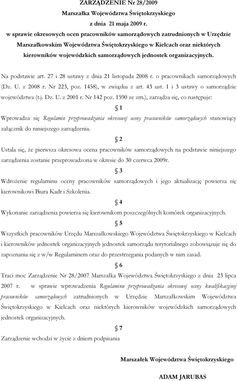 organizacyjnych. Na podstawie art. 27 i 28 ustawy z dnia 21 listopada 2008 r. o pracownikach samorządowych (Dz. U. z 2008 r. Nr 223, poz. 1458), w związku z art. 43 ust.