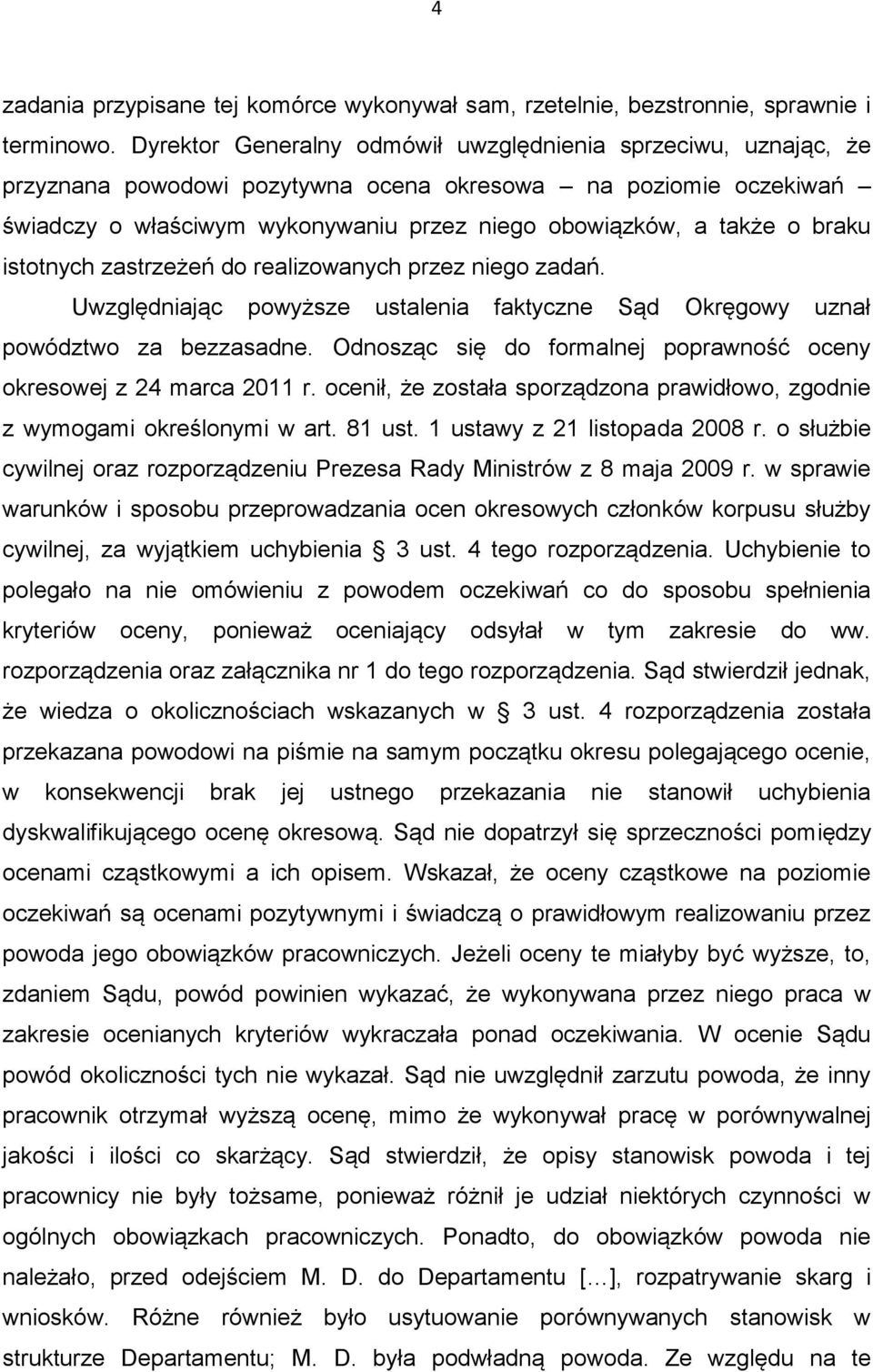 braku istotnych zastrzeżeń do realizowanych przez niego zadań. Uwzględniając powyższe ustalenia faktyczne Sąd Okręgowy uznał powództwo za bezzasadne.