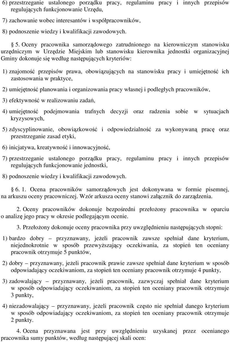 Oceny pracownika samorządowego zatrudnionego na kierowniczym stanowisku urzędniczym w Urzędzie Miejskim lub stanowisku kierownika jednostki organizacyjnej Gminy dokonuje się według następujących