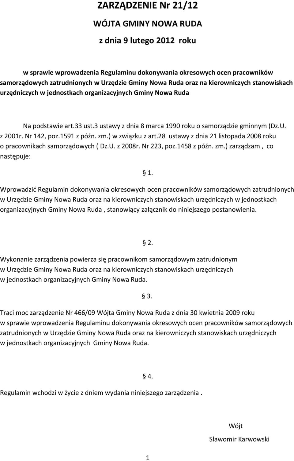 Nr 142, poz.1591 z późn. zm.) w związku z art.28 ustawy z dnia 21 listopada 2008 roku o pracownikach samorządowych ( Dz.U. z 2008r. Nr 223, poz.1458 z późn. zm.) zarządzam, co następuje: 1.