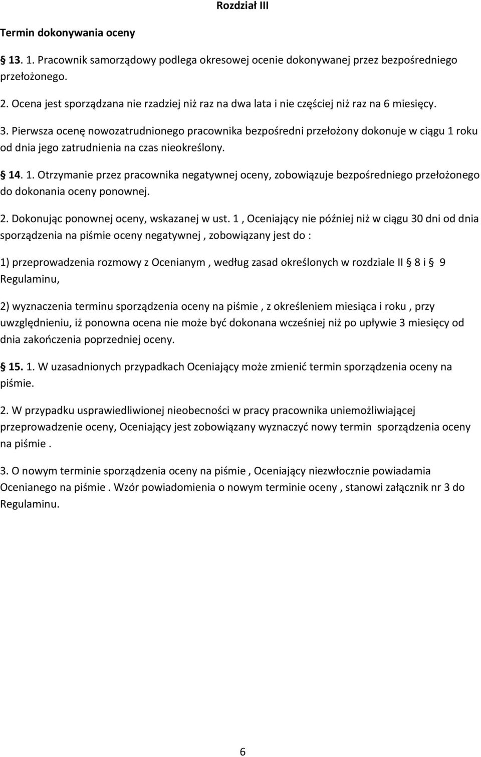 Pierwsza ocenę nowozatrudnionego pracownika bezpośredni przełożony dokonuje w ciągu 1 