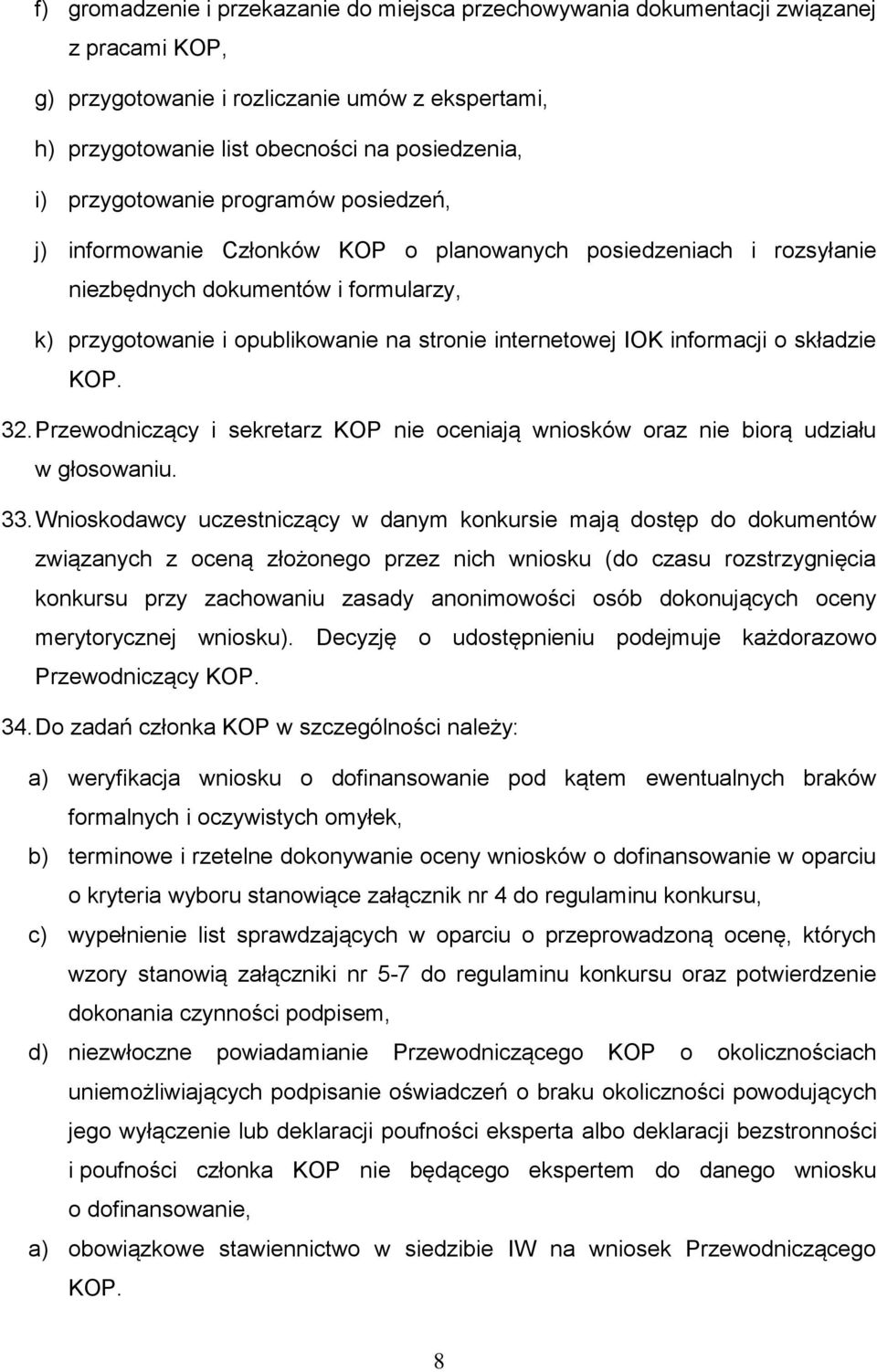 IOK informacji o składzie KOP. 32. Przewodniczący i sekretarz KOP nie oceniają wniosków oraz nie biorą udziału w głosowaniu. 33.
