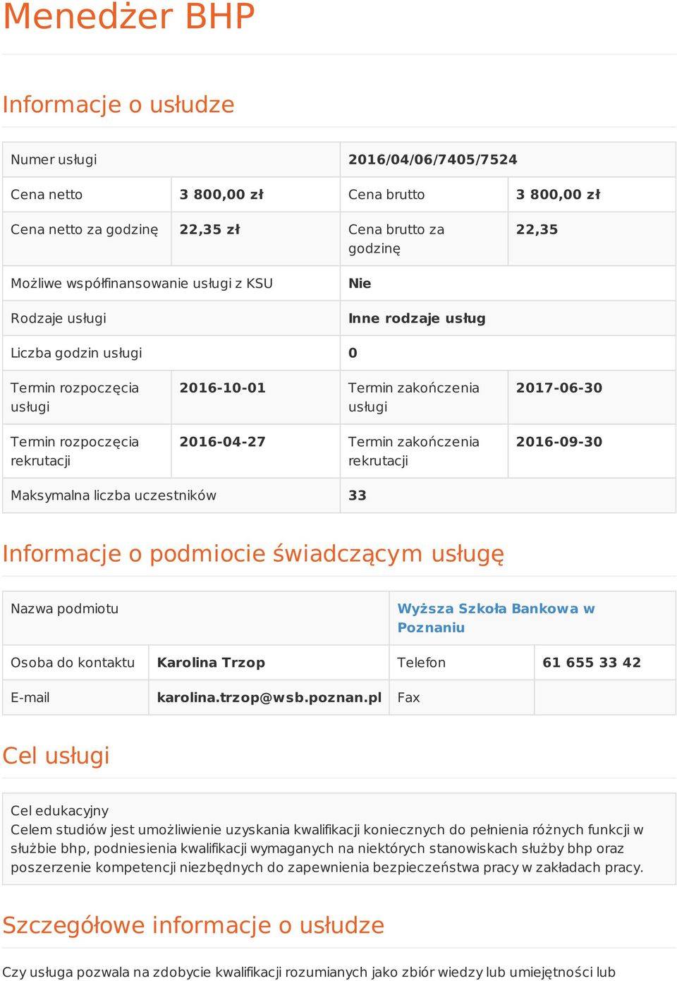 Termin zakończenia rekrutacji 2017-06-30 2016-09-30 Maksymalna liczba uczestników 33 Informacje o podmiocie świadczącym usługę Nazwa podmiotu Wyższa Szkoła Bankowa w Poznaniu Osoba do kontaktu