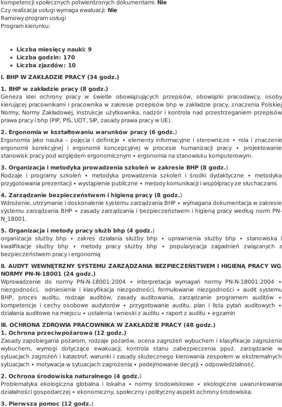 ) Geneza idei ochrony pracy w świetle obowiązujących przepisów, obowiązki pracodawcy, osoby kierującej pracownikami i pracownika w zakresie przepisów bhp w zakładzie pracy, znaczenia Polskiej Normy,