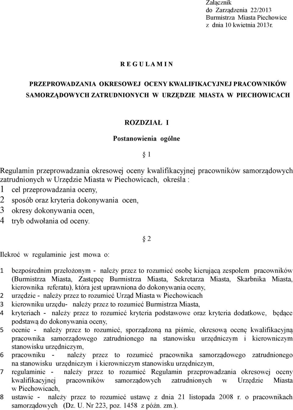 okresowej oceny kwalifikacyjnej pracowników samorządowych zatrudnionych w Urzędzie Miasta w Piechowicach, określa : 1 cel przeprowadzania oceny, 2 sposób oraz kryteria dokonywania ocen, 3 okresy