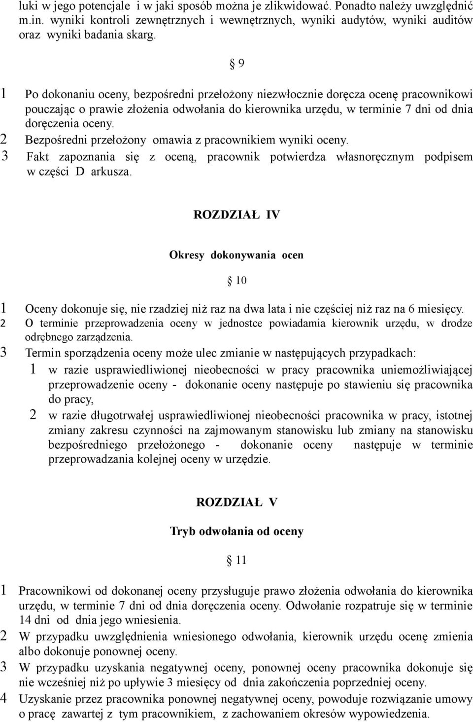 2 Bezpośredni przełożony omawia z pracownikiem wyniki oceny. 3 Fakt zapoznania się z oceną, pracownik potwierdza własnoręcznym podpisem w części D arkusza.