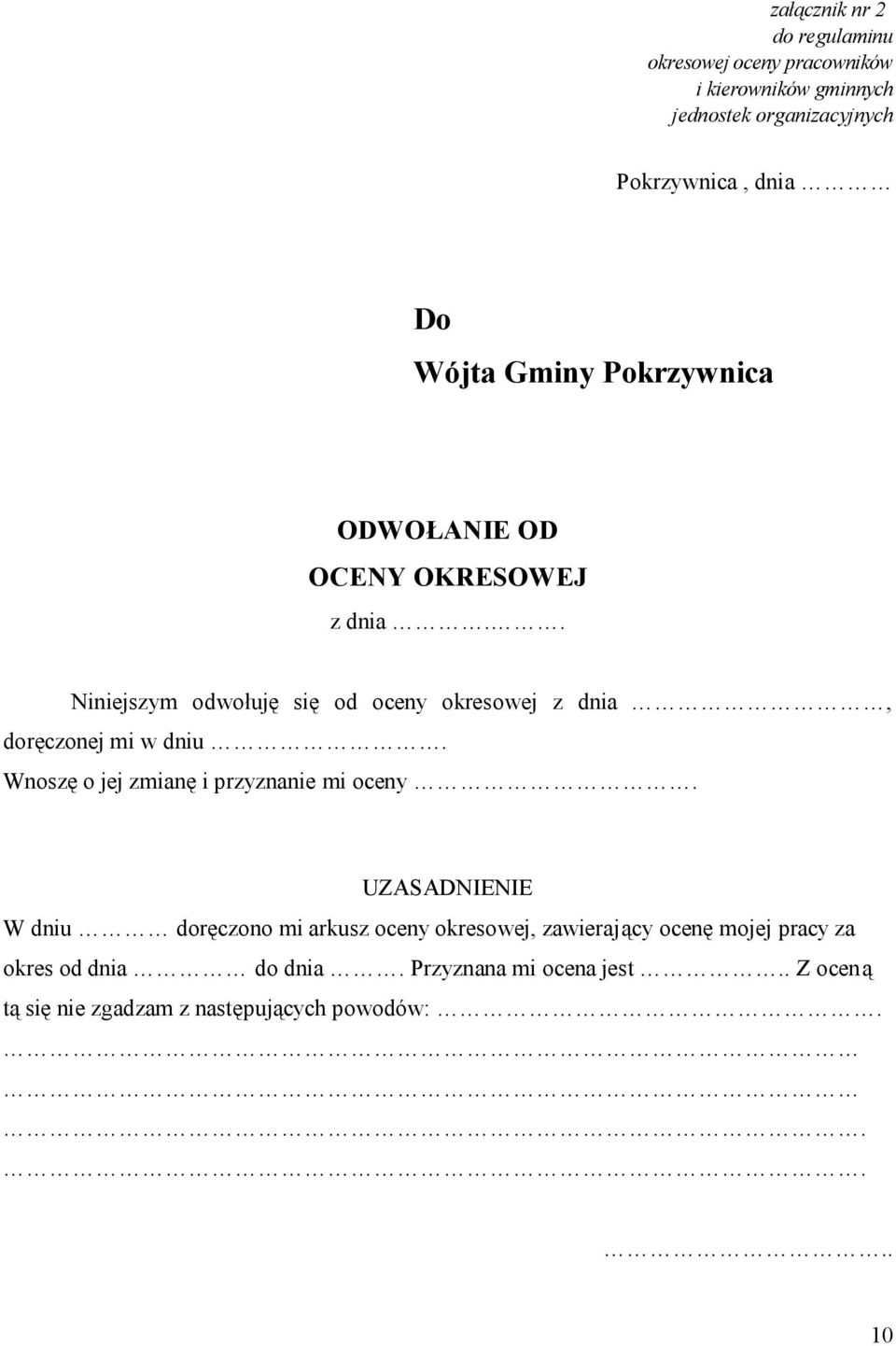 . Niniejszym odwołuję się od oceny okresowej z dnia, doręczonej mi w dniu. Wnoszę o jej zmianę i przyznanie mi oceny.