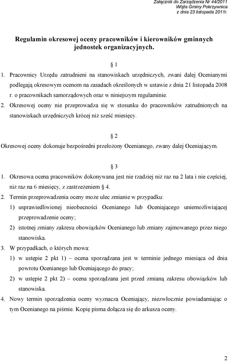 o pracownikach samorządowych oraz w niniejszym regulaminie. 2. Okresowej oceny nie przeprowadza się w stosunku do pracowników zatrudnionych na stanowiskach urzędniczych krócej niż sześć miesięcy.