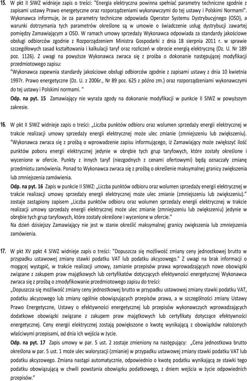 Wykonawca informuje, że za parametry techniczne odpowiada Operator Systemu Dystrybucyjnego (OSD), a warunki dotrzymania tych parametrów określone są w umowie o świadczenie usług dystrybucji zawartej