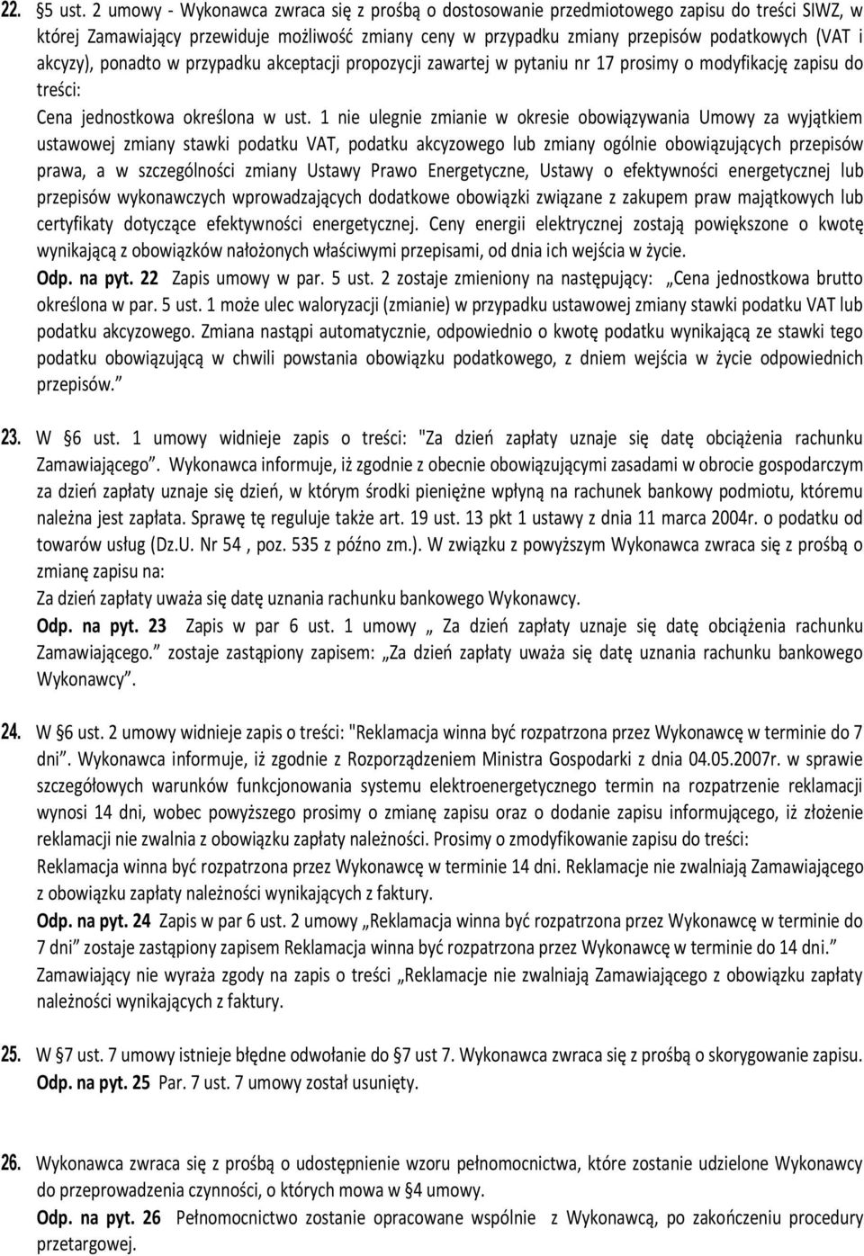 akcyzy), ponadto w przypadku akceptacji propozycji zawartej w pytaniu nr 17 prosimy o modyfikację zapisu do treści: Cena jednostkowa określona w ust.