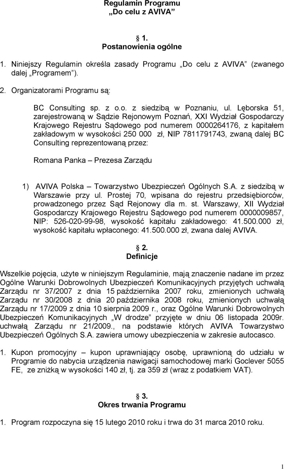 Lęborska 51, zarejestrowaną w Sądzie Rejonowym Poznań, XXI Wydział Gospodarczy Krajowego Rejestru Sądowego pod numerem 0000264176, z kapitałem zakładowym w wysokości 250 000 zł, NIP 7811791743, zwaną