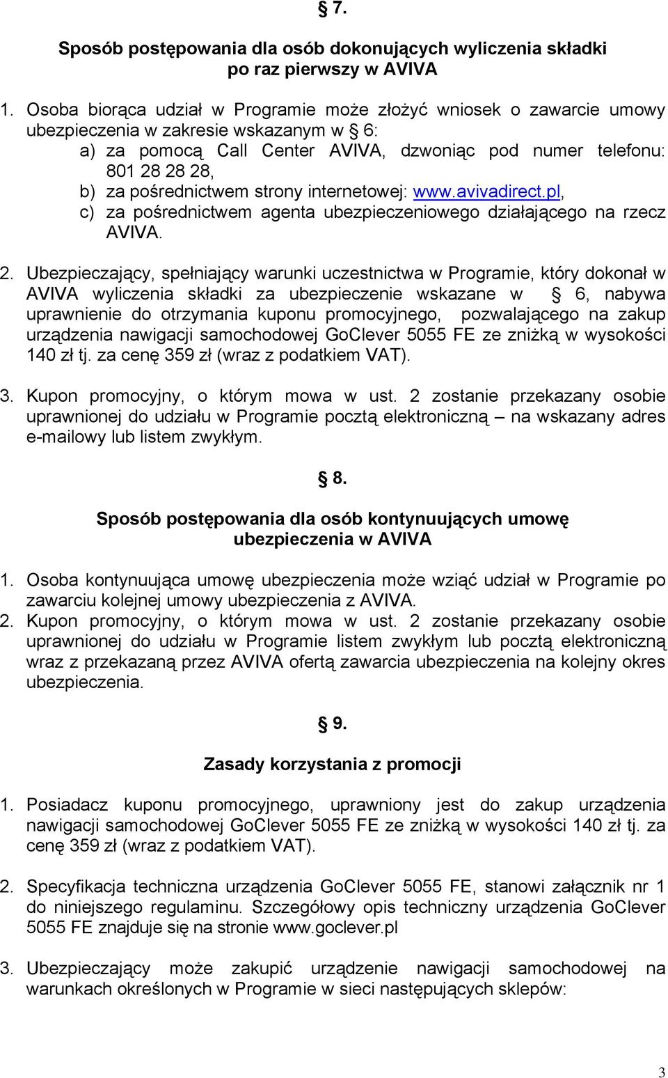 pośrednictwem strony internetowej: www.avivadirect.pl, c) za pośrednictwem agenta ubezpieczeniowego działającego na rzecz AVIVA. 2.