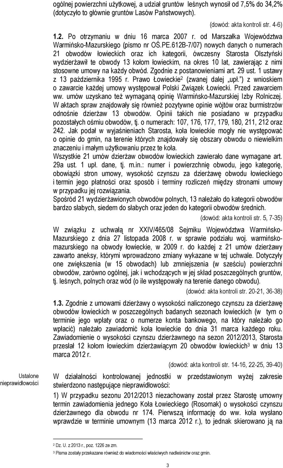 612B-7/07) nowych danych o numerach 21 obwodów łowieckich oraz ich kategorii, ówczesny Starosta Olsztyński wydzierżawił te obwody 13 kołom łowieckim, na okres 10 lat, zawierając z nimi stosowne umowy